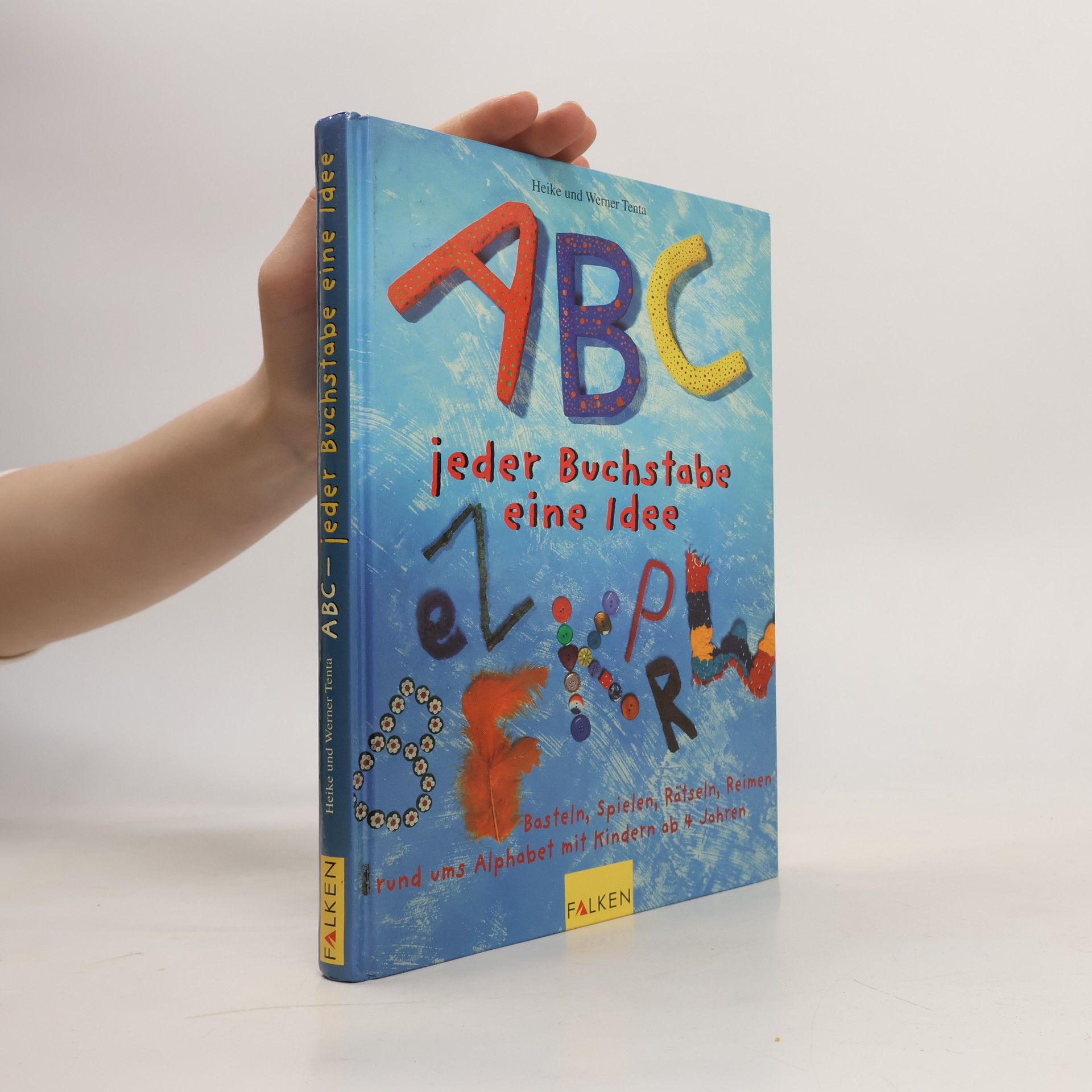 Heike Tenta ABC, jeder Buchstabe eine Idee. Basteln, Spielen, Rätseln, Reimen rund ums Alphabet