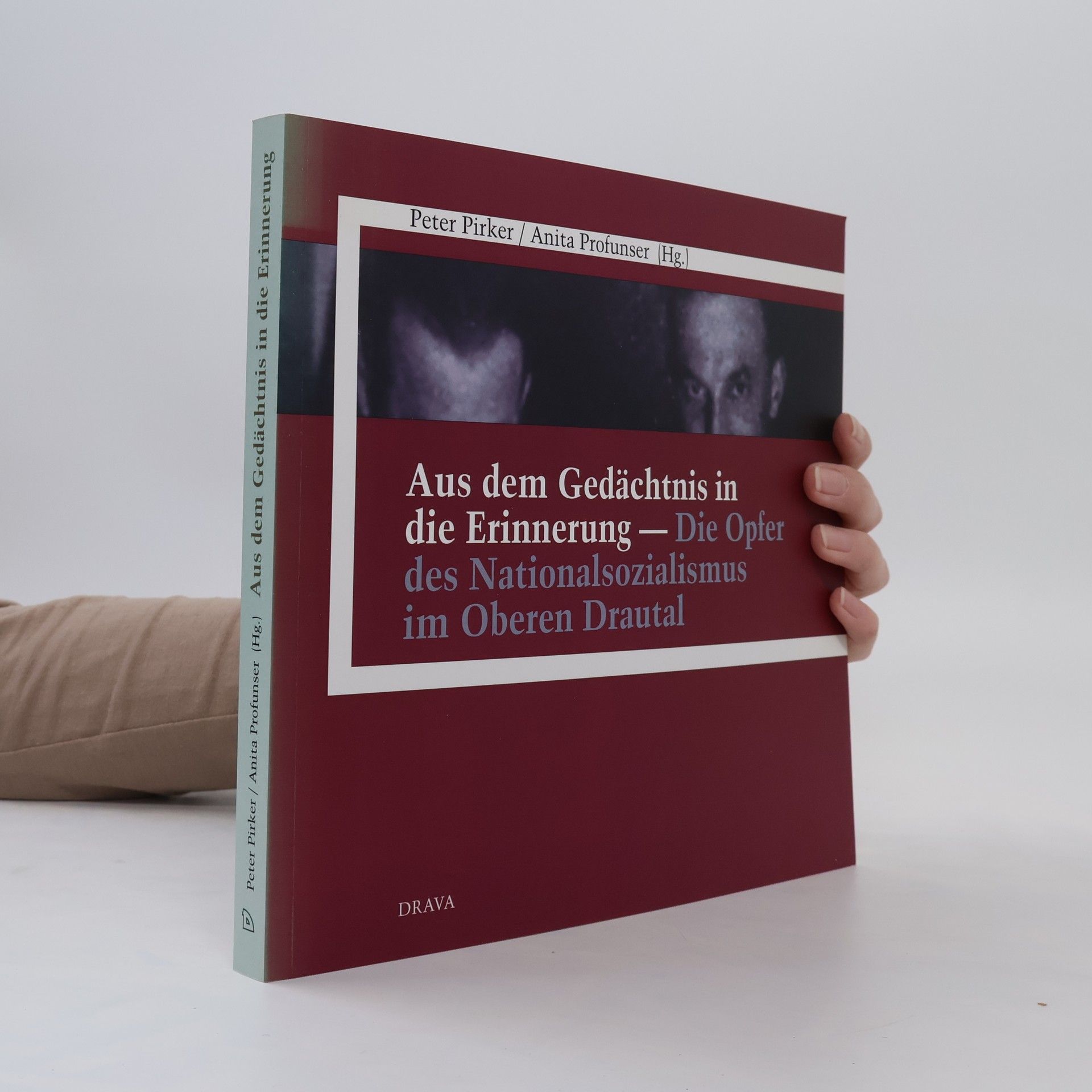 Peter Pirker Aus dem Gedächtnis in die Erinnerung - die Opfer des Nationalsozialismus im Oberen Drautal