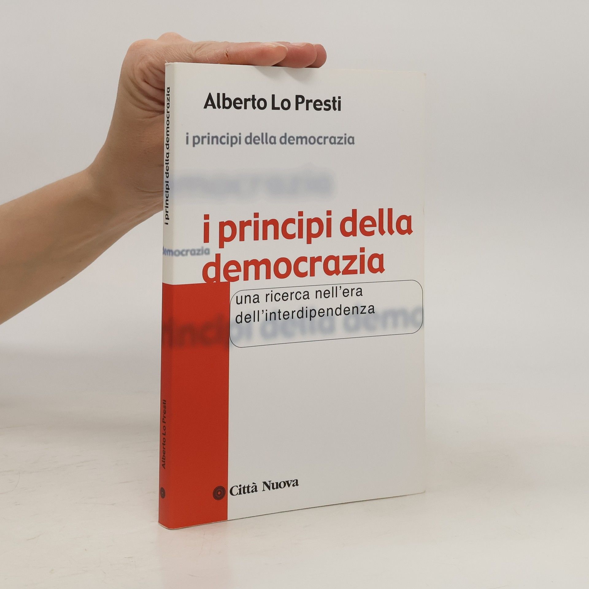 Alberto Lo Presti I principi della democrazia : una ricerca nell'era dell'interdipendenza