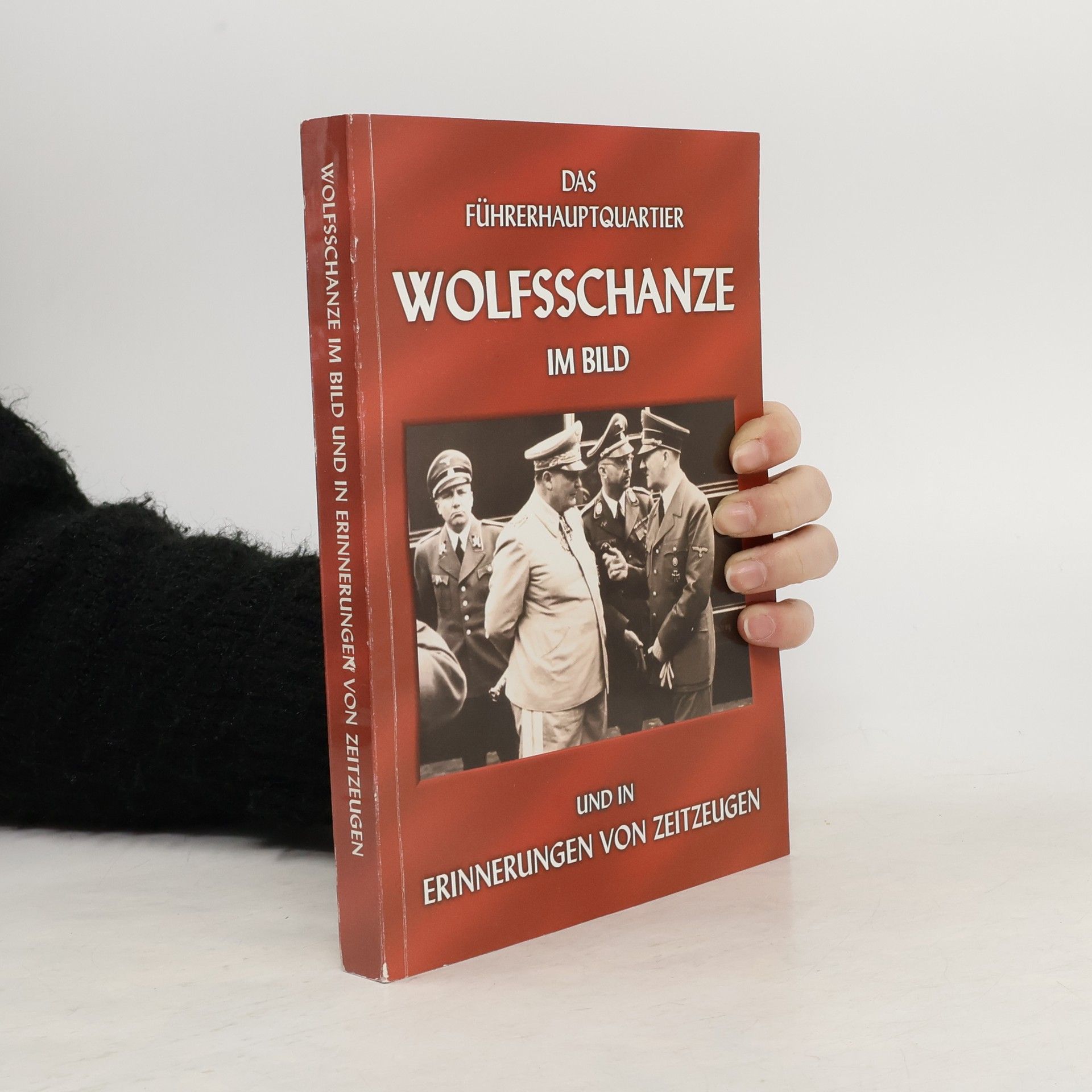 Das Führerhauptquartier (FHQu) Wolfsschanze im Bild und in Erinnerungen von Zeitzeugen