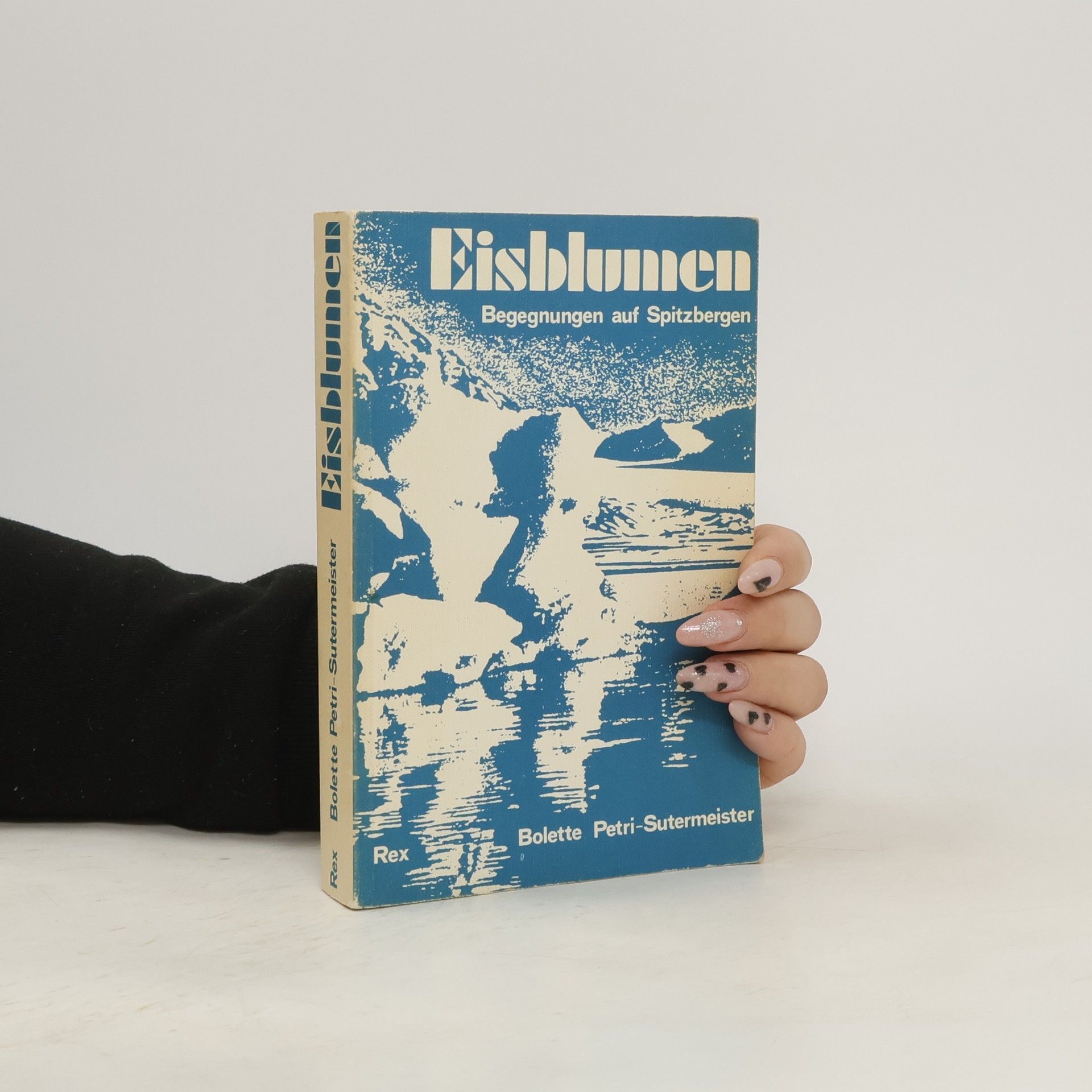 Bolette Petri Sutermeister Eisblumen. Begegnungen mit Spitzbergen