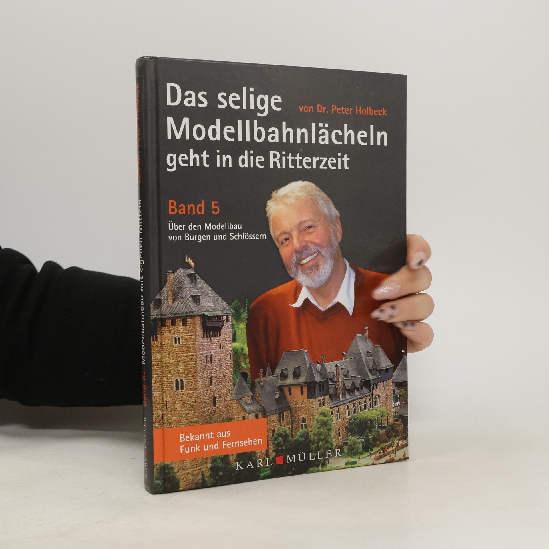 Peter Holbeck Das selige Modellbahnlächeln geht in die Ritterzeit