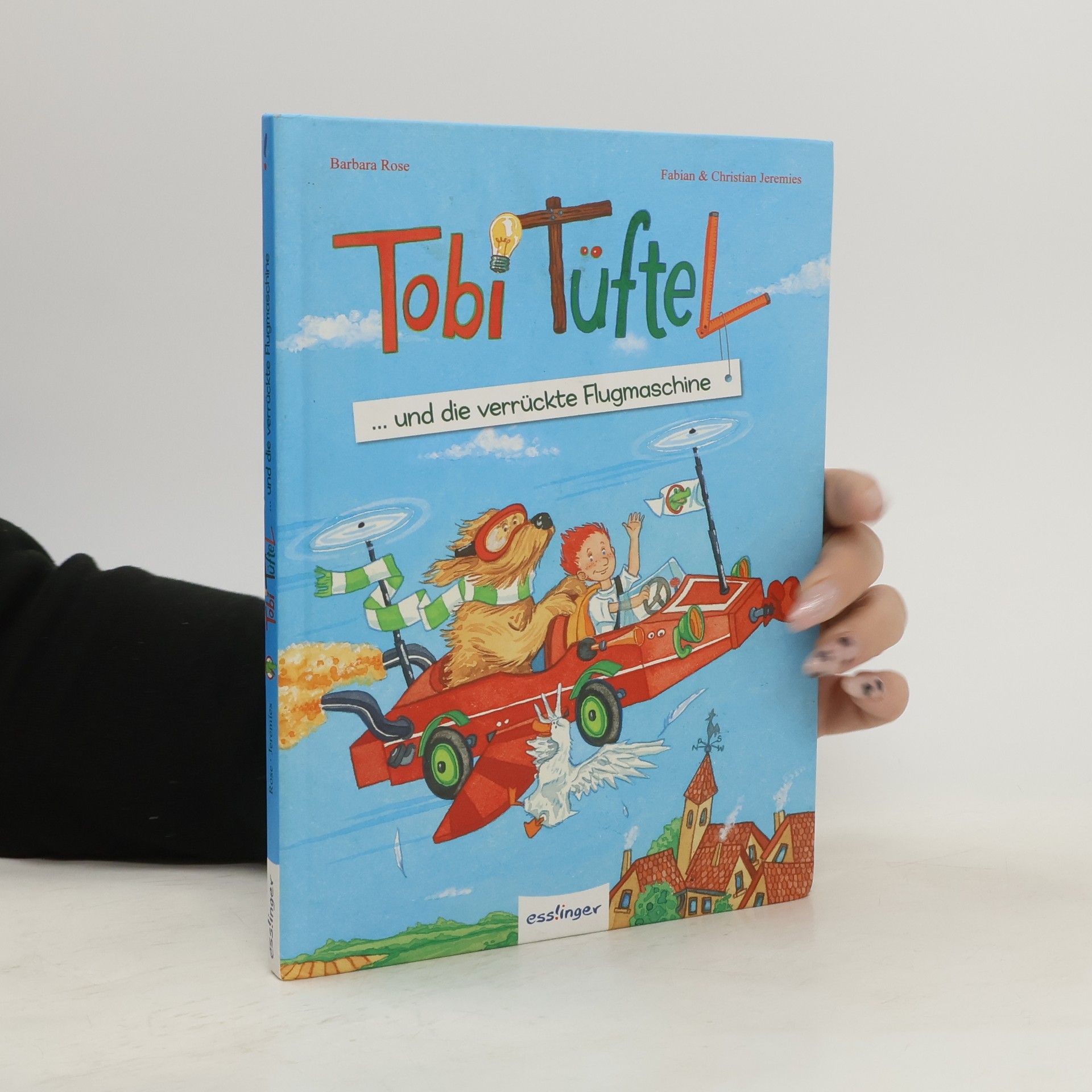 Barbara Rose Tobi Tüftel ... und die verrückte Flugmaschine