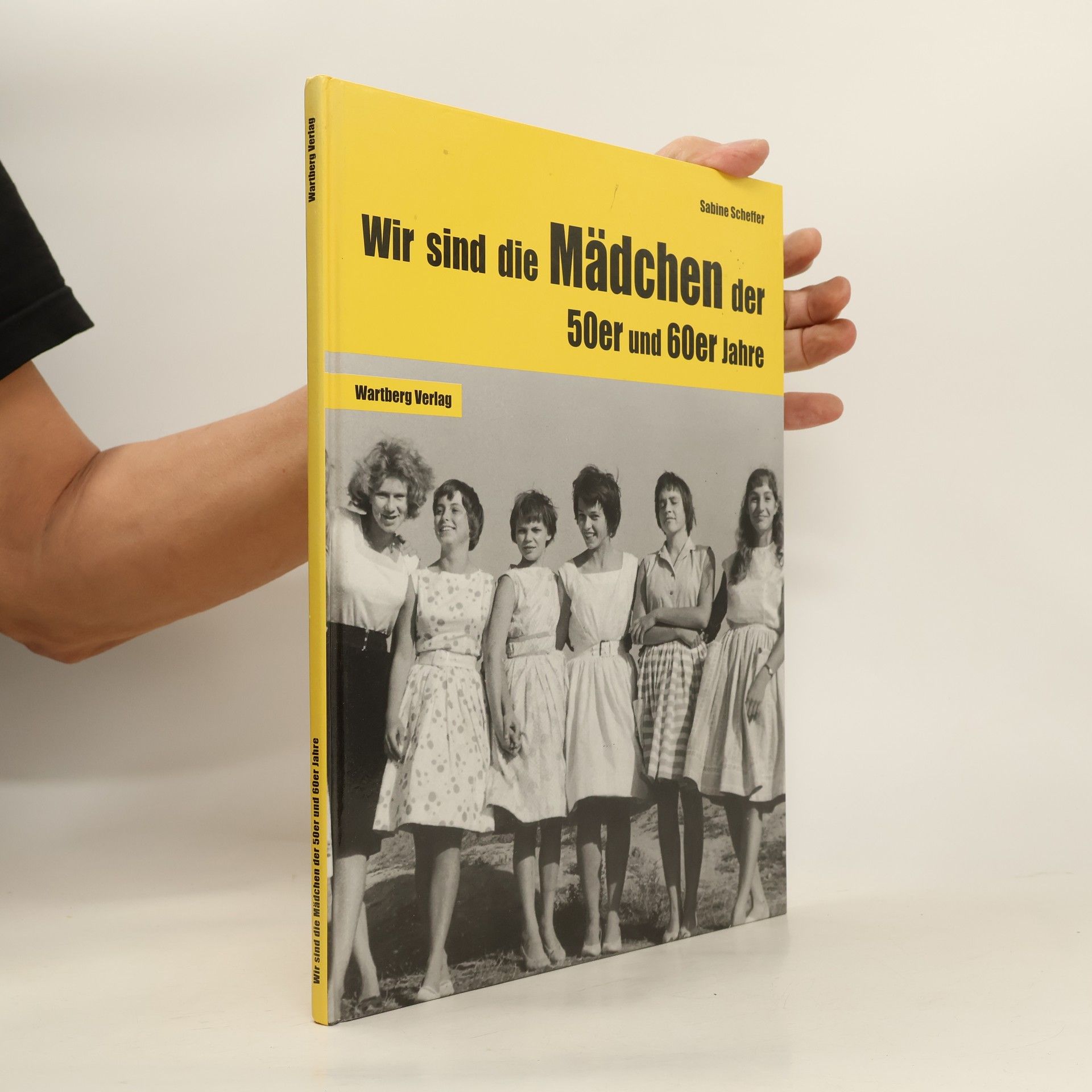 Sabine Scheffer Wir sind die Mädchen der 50er und 60er Jahre