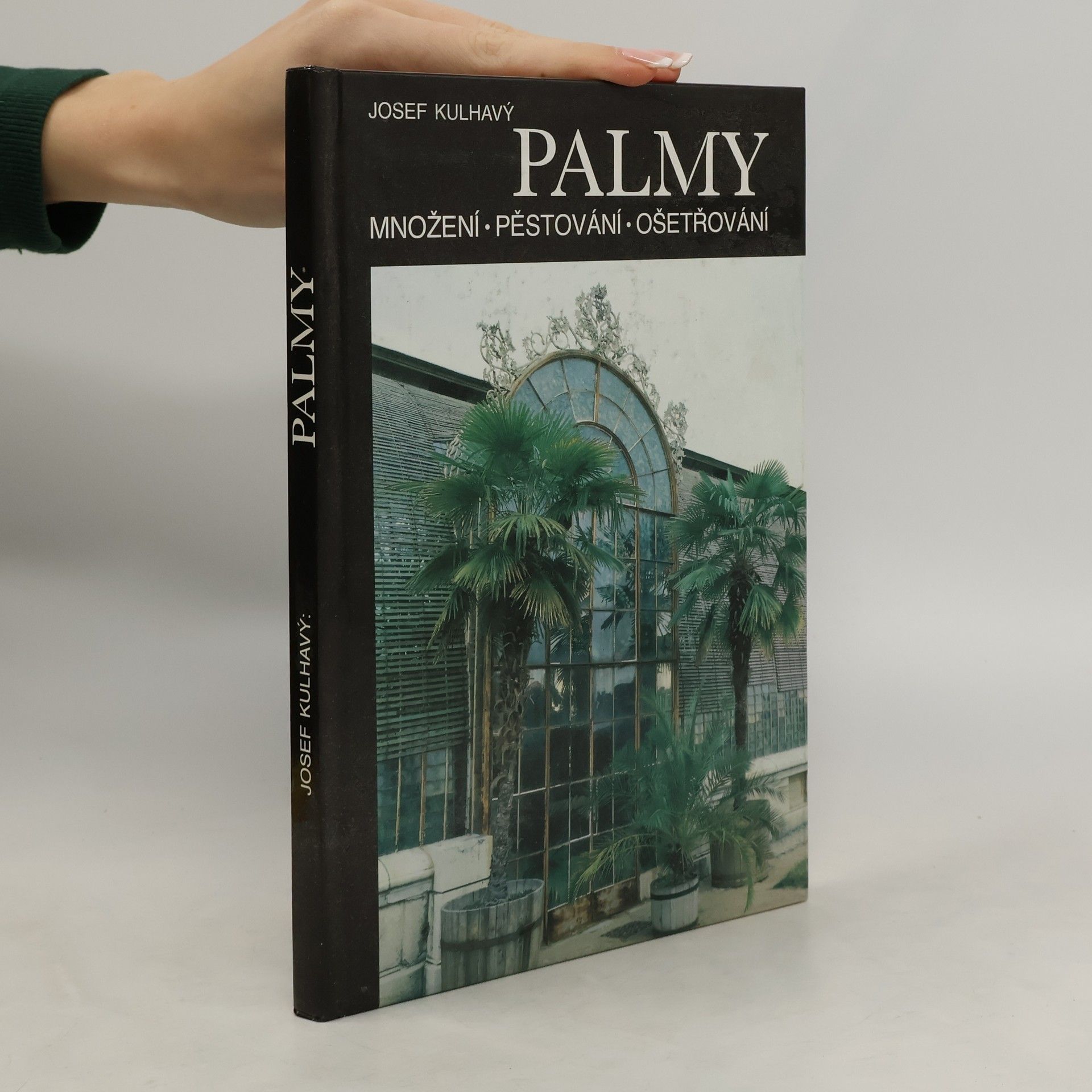 Josef Kulhavý Palmy : množení, pěstování, ošetřování