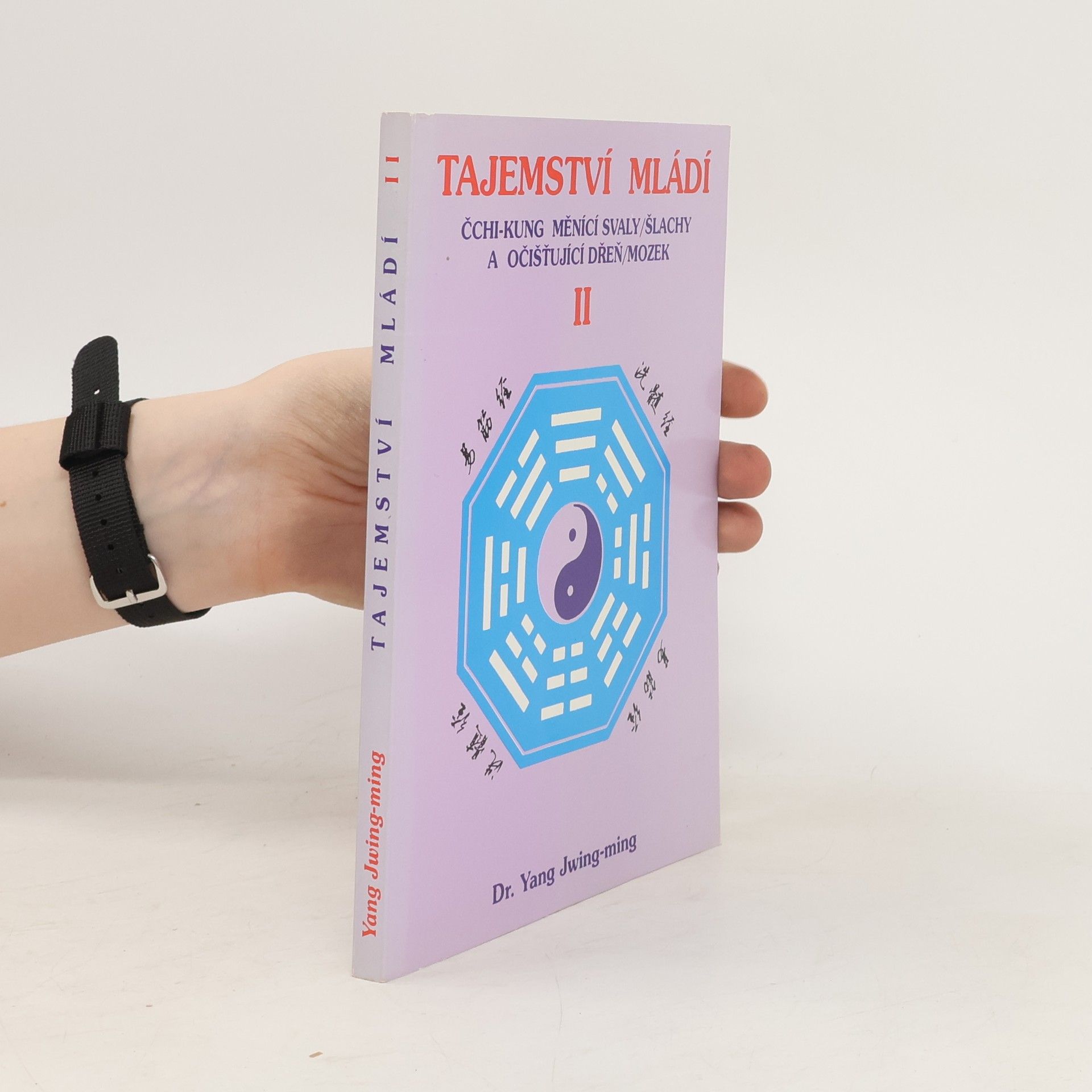 Jwing ming Yang Tajemství mládí II. Čchi-kung měnící svaly/šlachy a očišťující dřeň/mozek