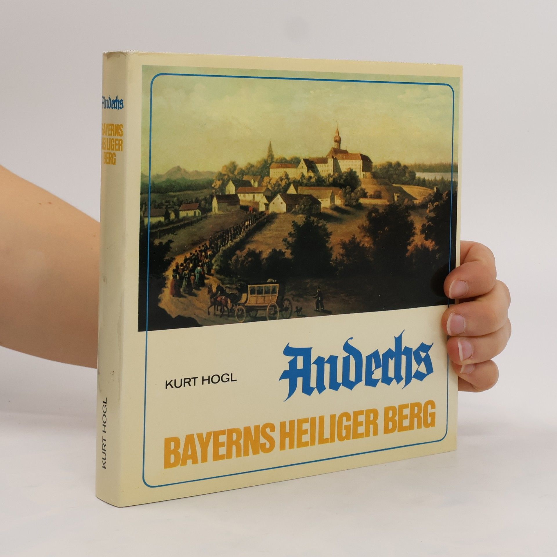 Kurt Hogl Andechs. Bayerns heiliger Berg