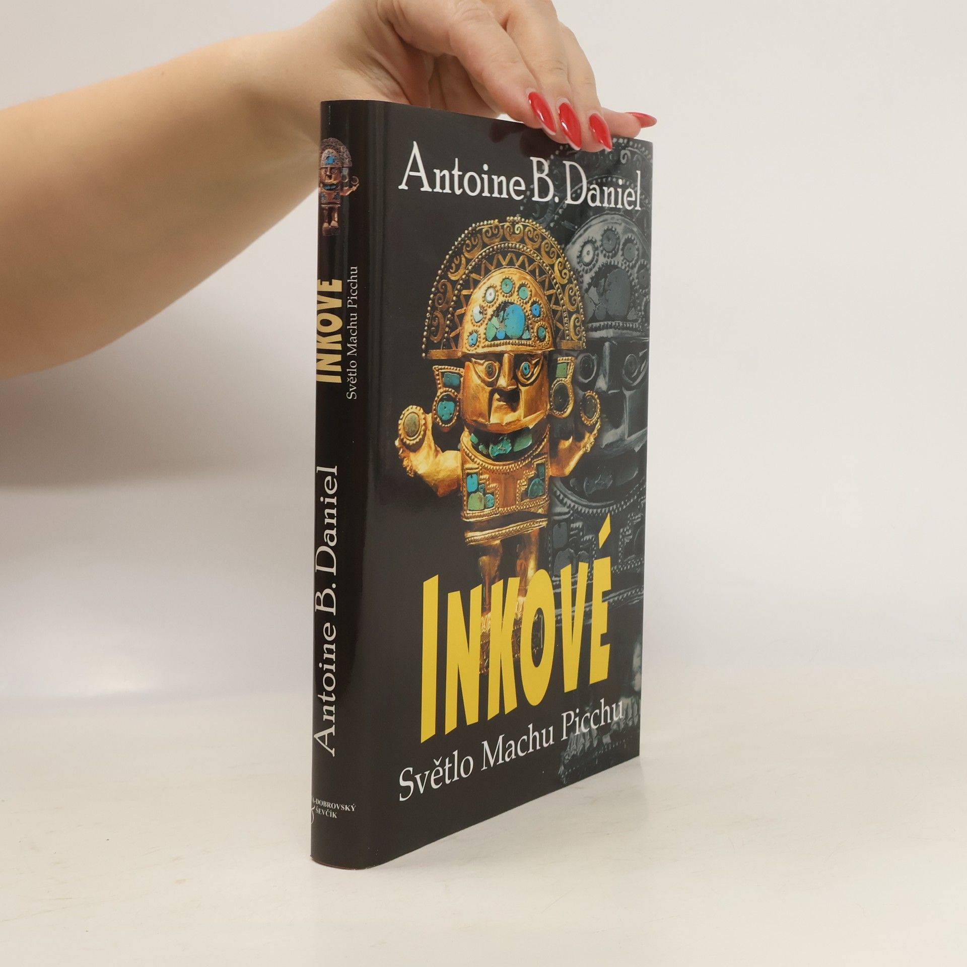 Antoine B. Daniel Inkové. Světlo Machu Picchu