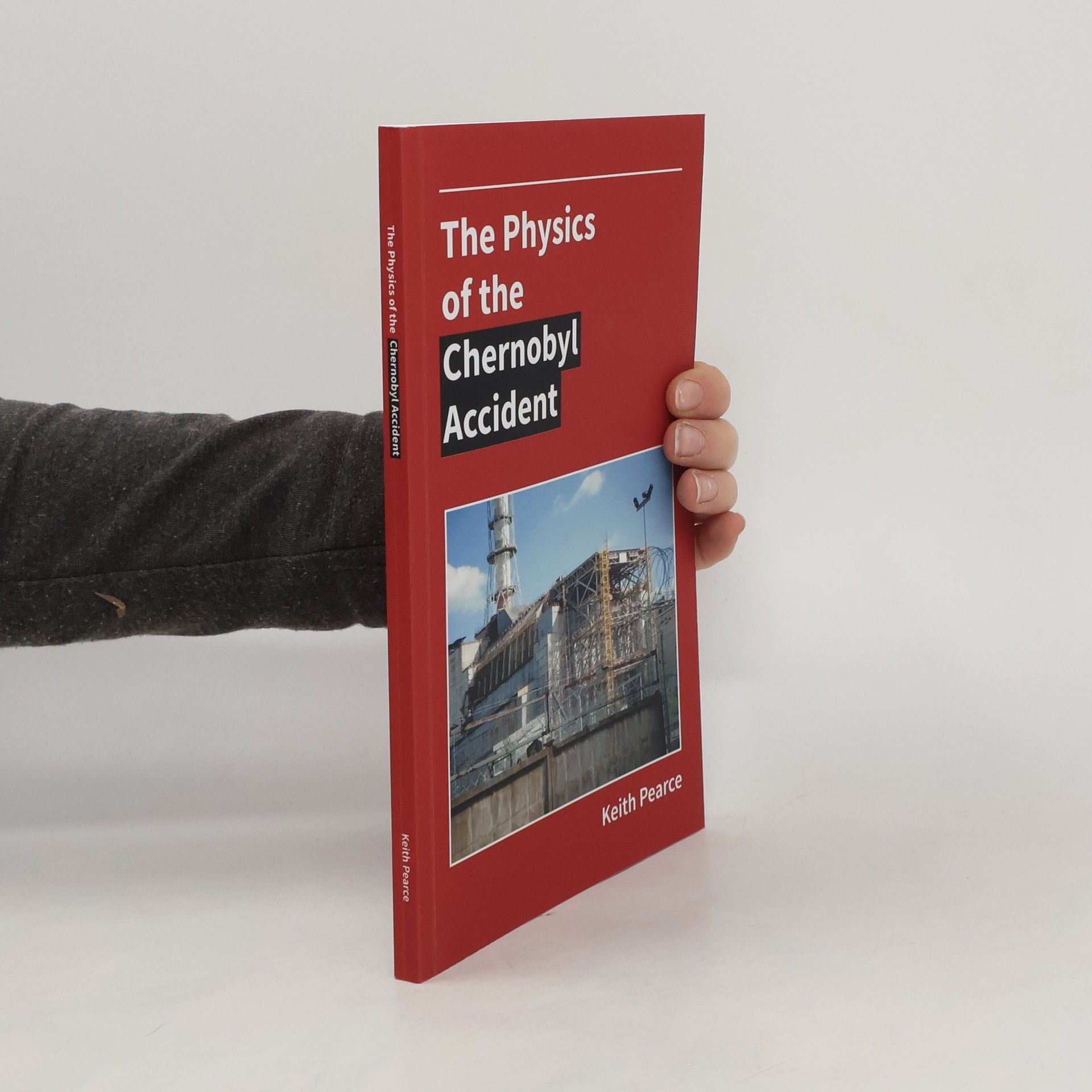 Keith Pearce The Physics of the Chernobyl Accident