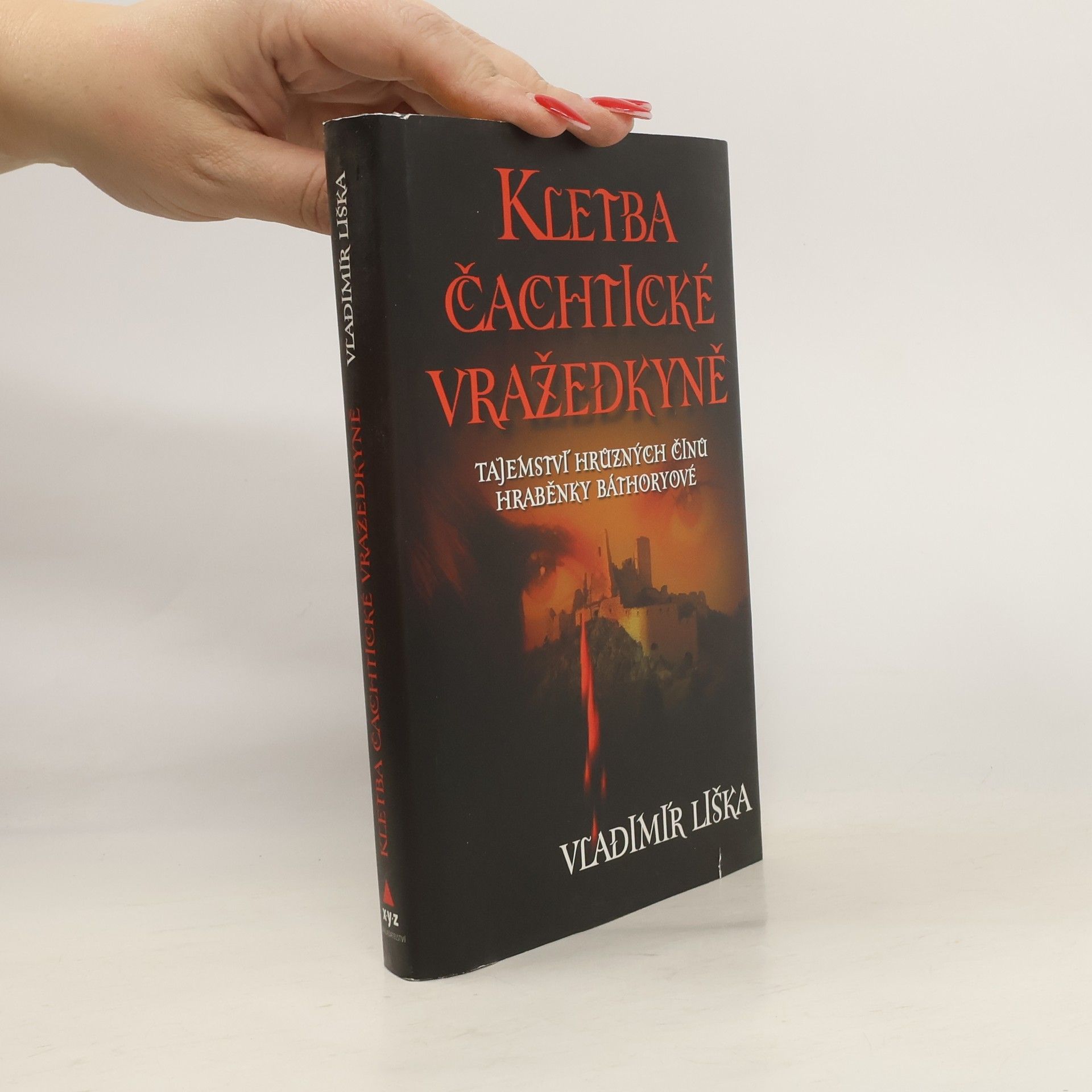 Vladimír Liška Kletba čachtické vražedkyně : tajemství hrůzných činů hraběnky Báthoryové