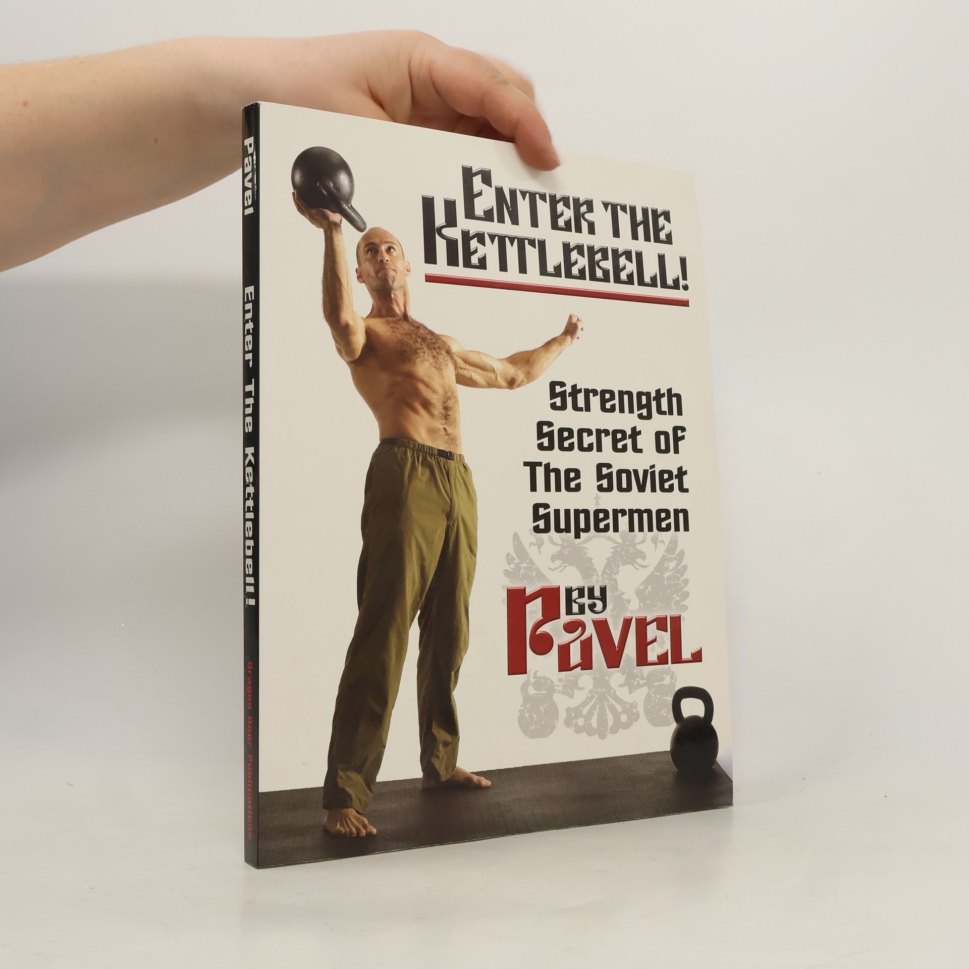 Pavel Tsatsouline Enter the Kettlebell!