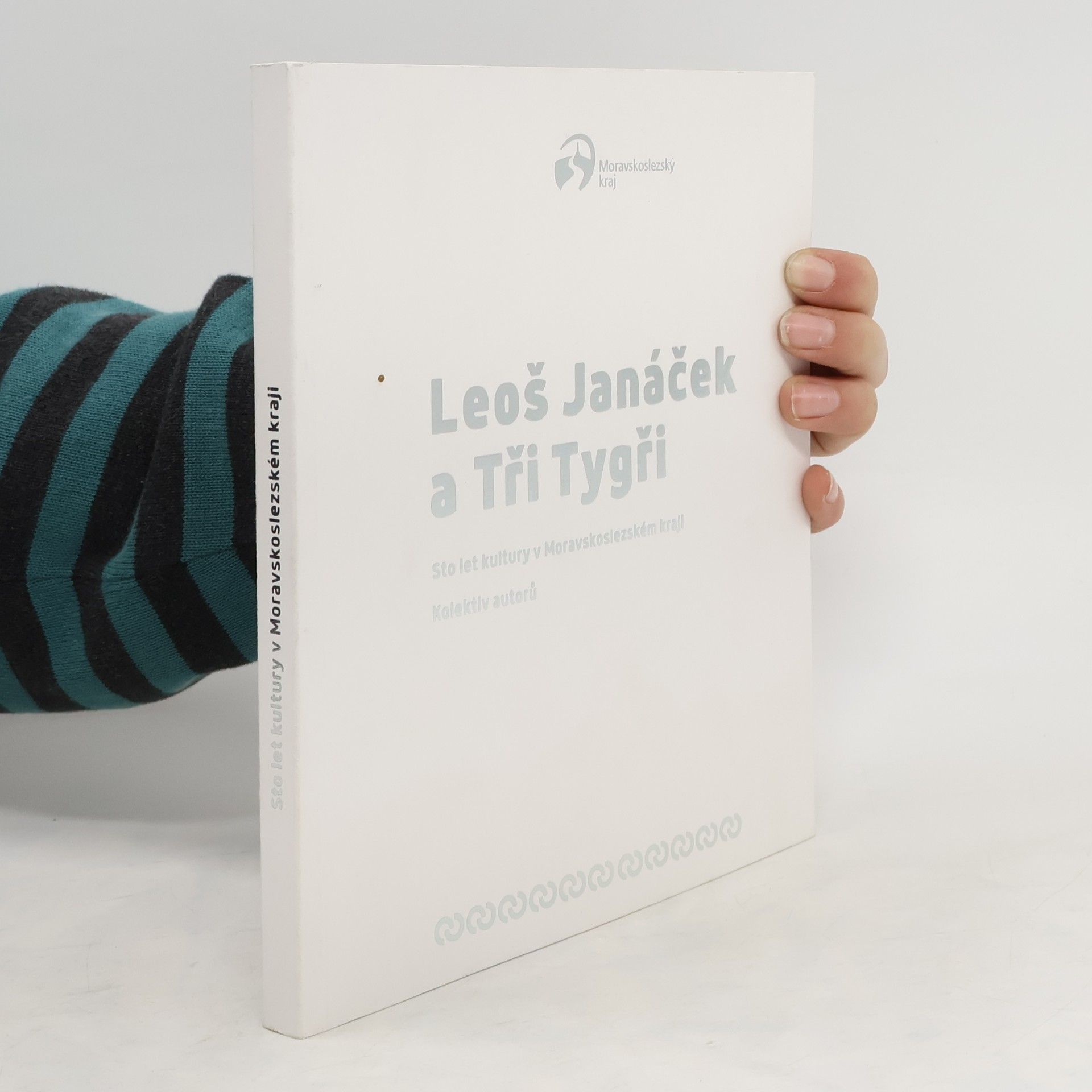 Kolektív autorov Leoš Janáček a Tři Tygři - sto let kultury v Moravskoslezském kraji