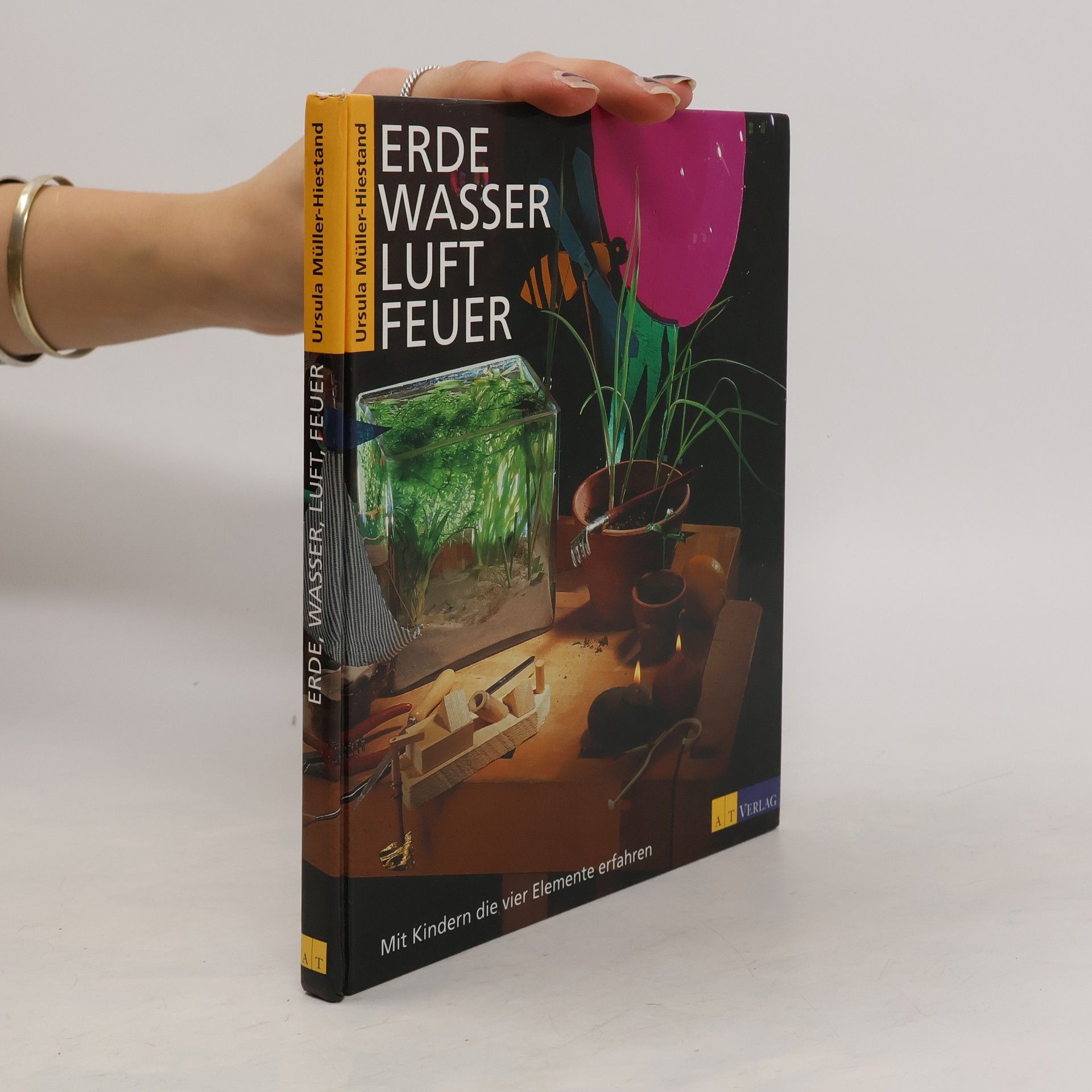 Ursula Müller-Hiestand Erde Wasser Feuer Luft. Mit Kindern die vier Elemente erfahren