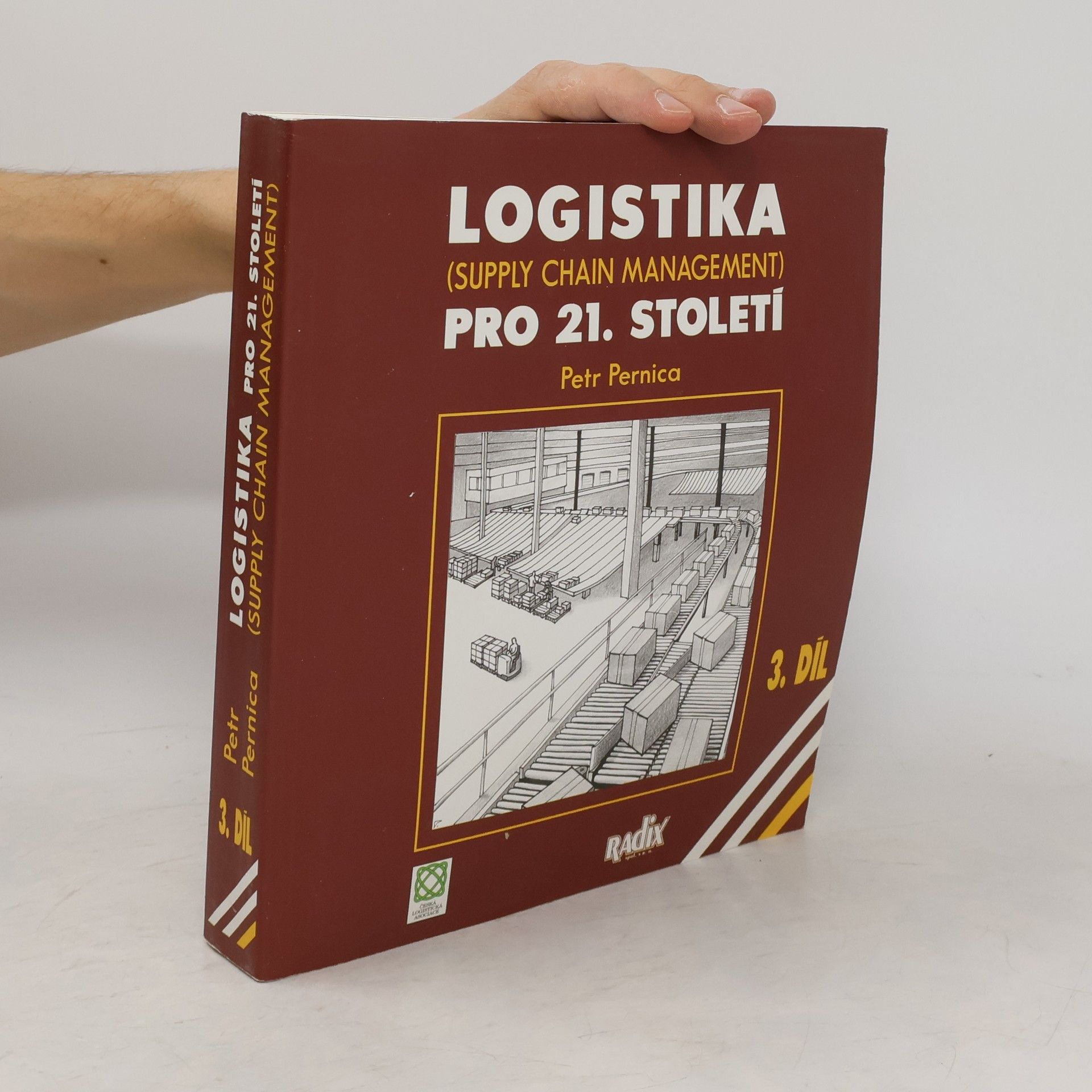 Petr Pernica Logistika pro 21. století. (Supply Chain Management). 3. díl