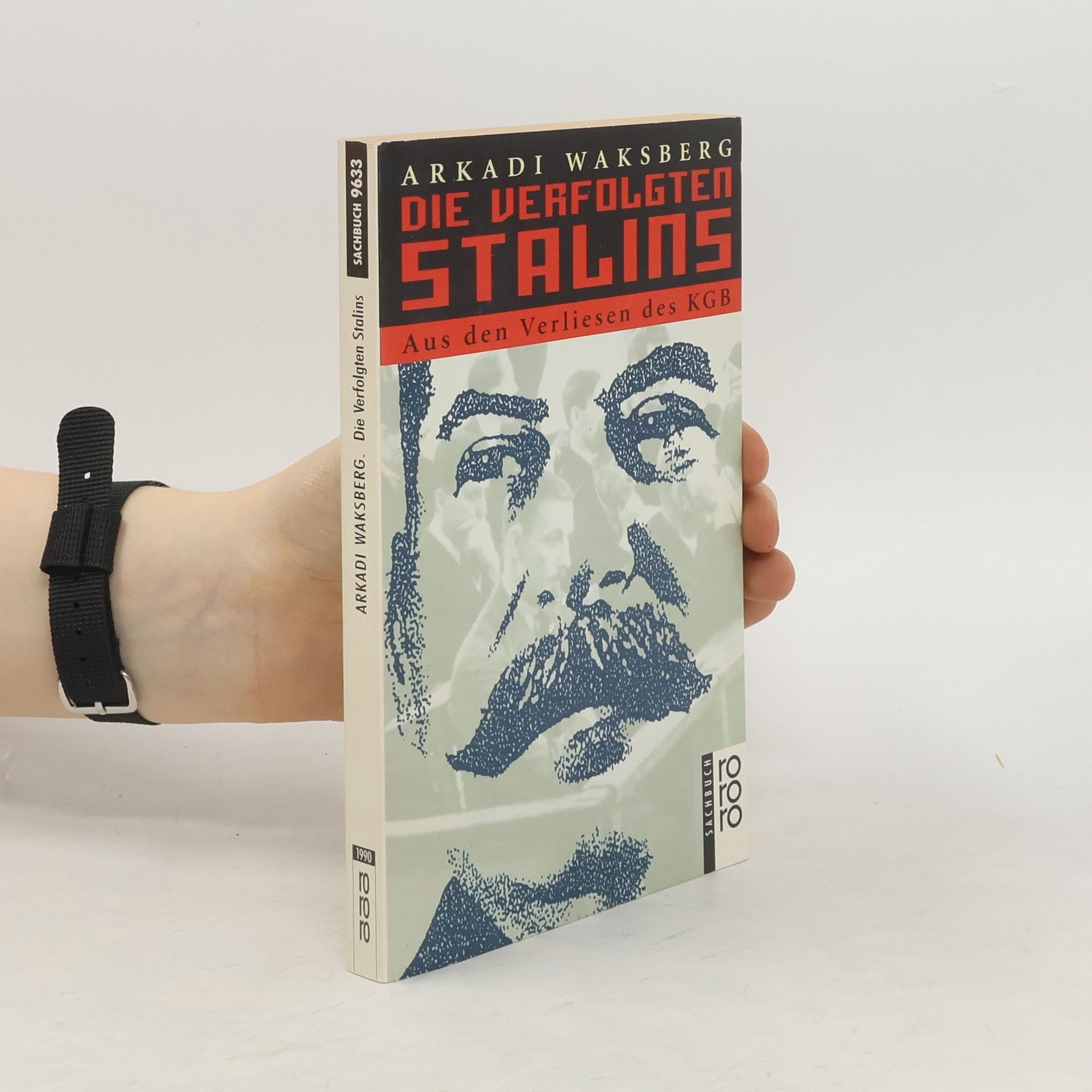 Arkadi Waksberg Die Verfolgten Stalins. Aus den Verliesen des KGB