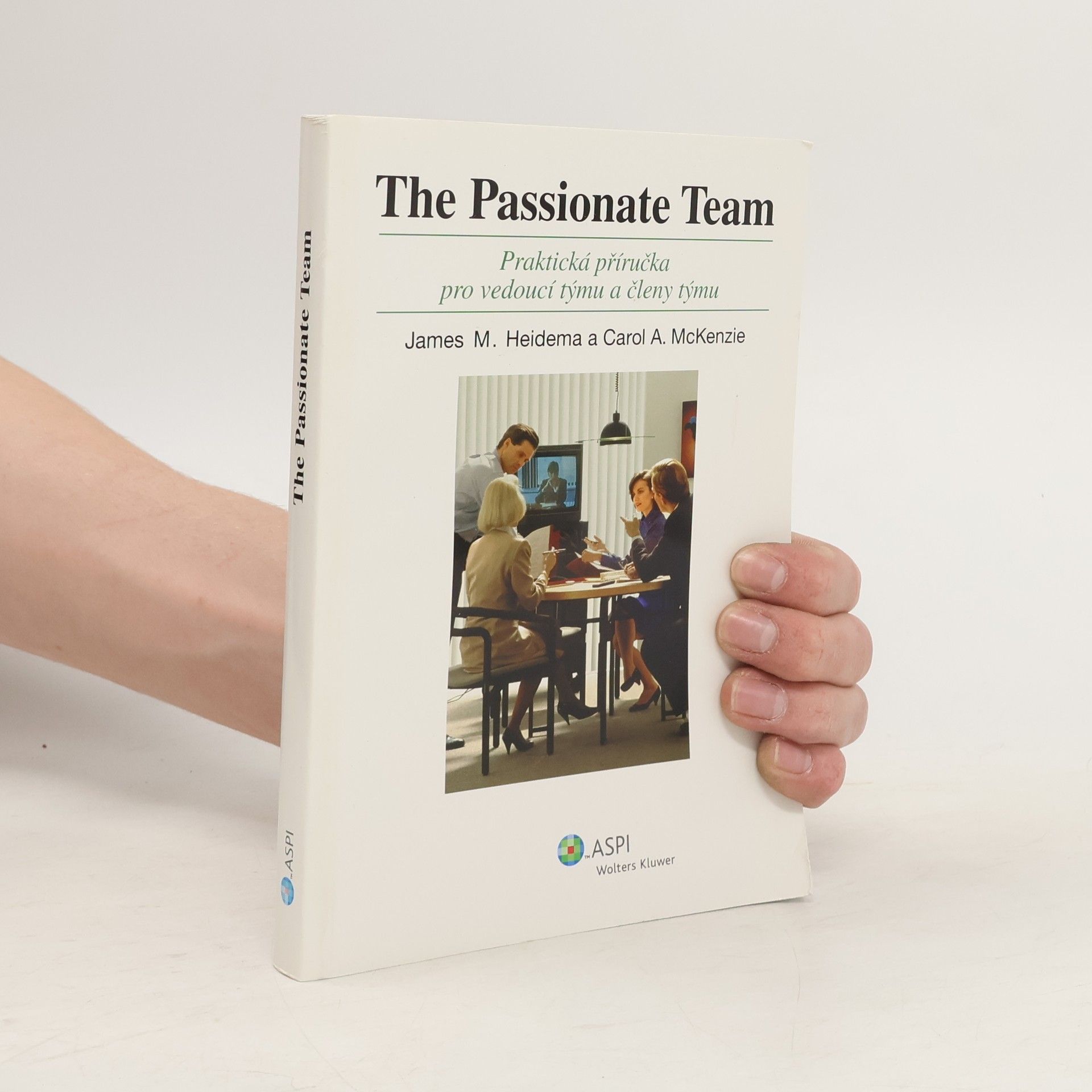 James M. Heidema The Passionate Team: Praktická příručka pro vedoucí týmu a členy týmu