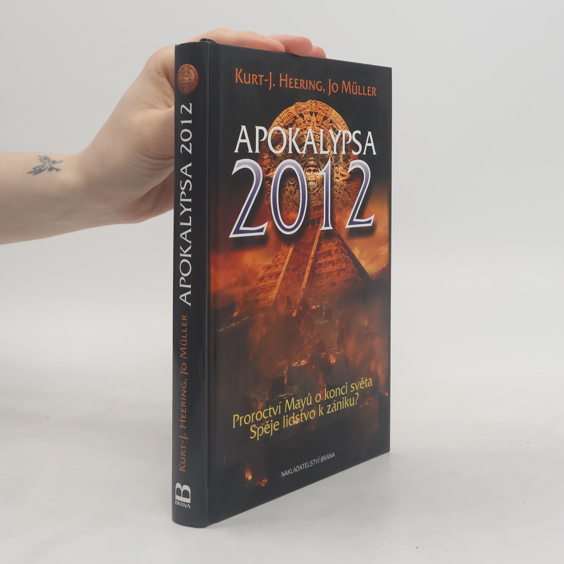 KurtJürgen Heering Apokalypsa 2012. Proroctví Mayů o konci světa. Spěje lidstvo k zániku?