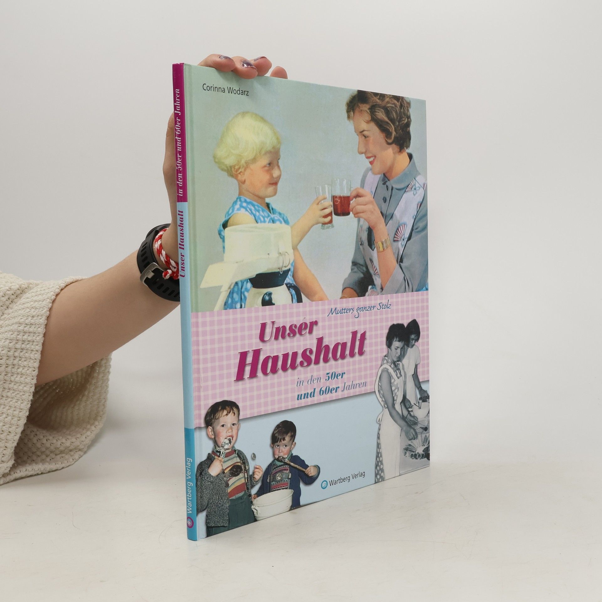Corinna Wodarz Unser Haushalt in den 50er und 60er Jahren