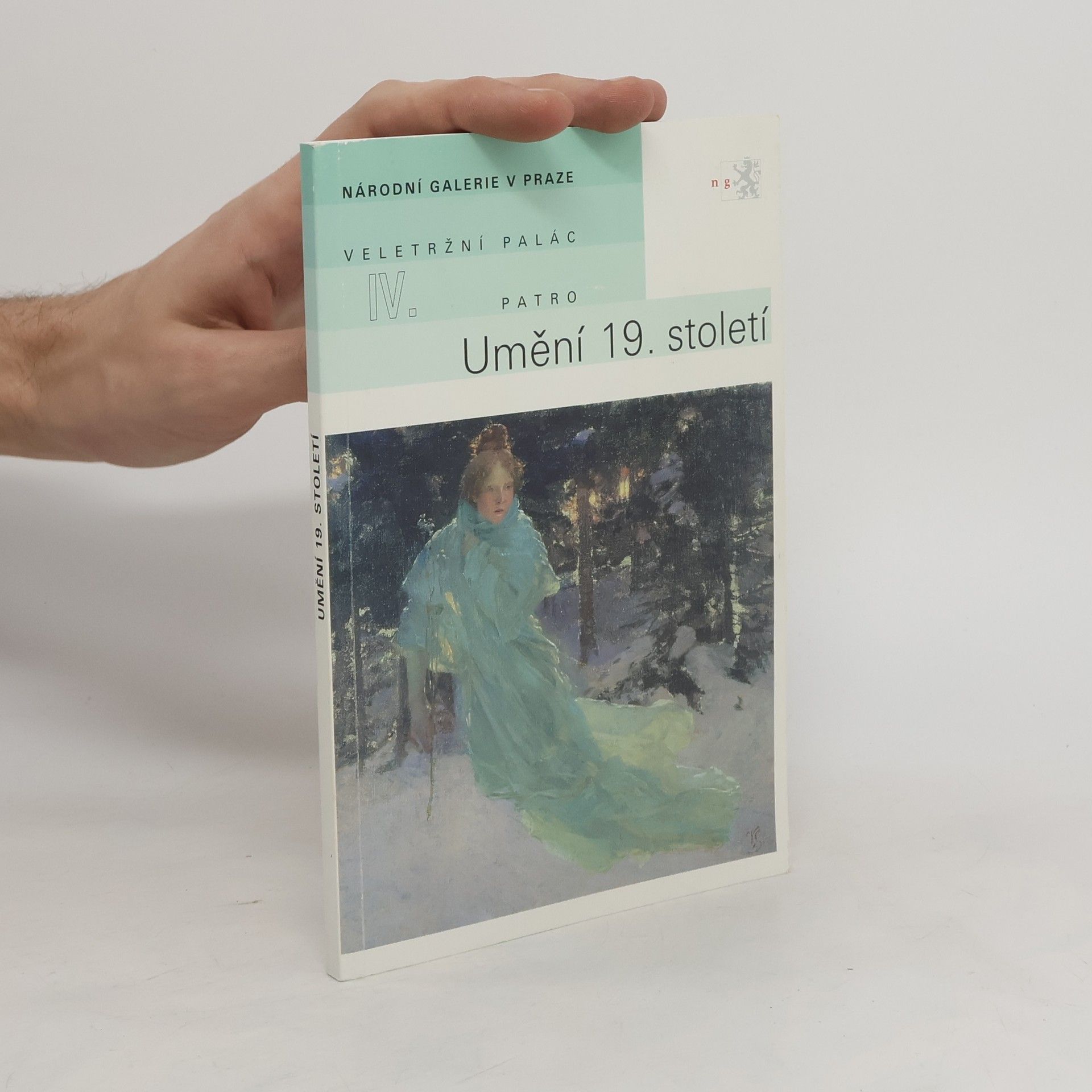 Naděžda Blažíčková-Horová Umění 19. století. : Průvodce expozicí Národní galerie v Praze Veletržní palác, IV. patro