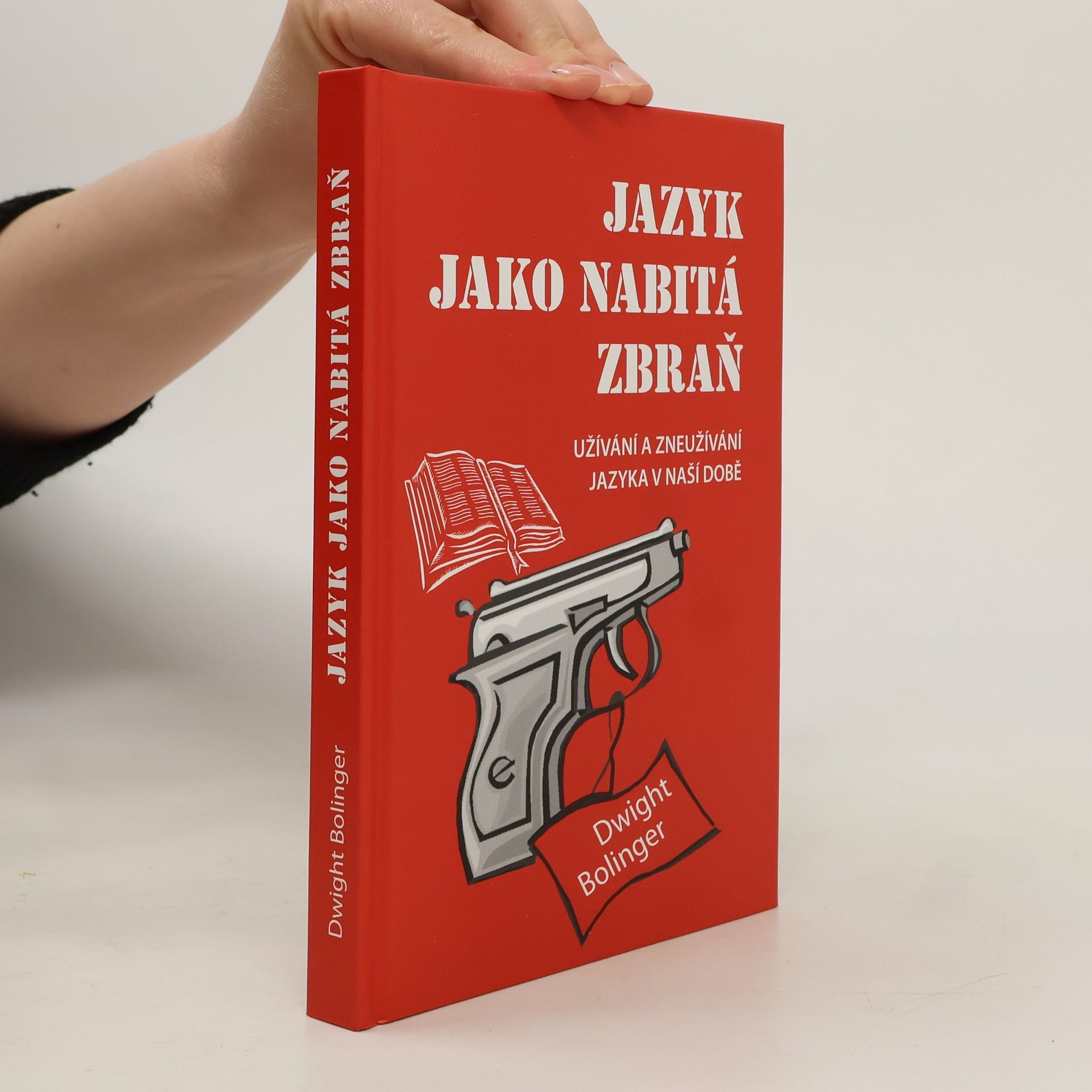 Dwight Le Merton Bolinger Jazyk jako nabitá zbraň: užívání a zneužívání jazyka v naší době