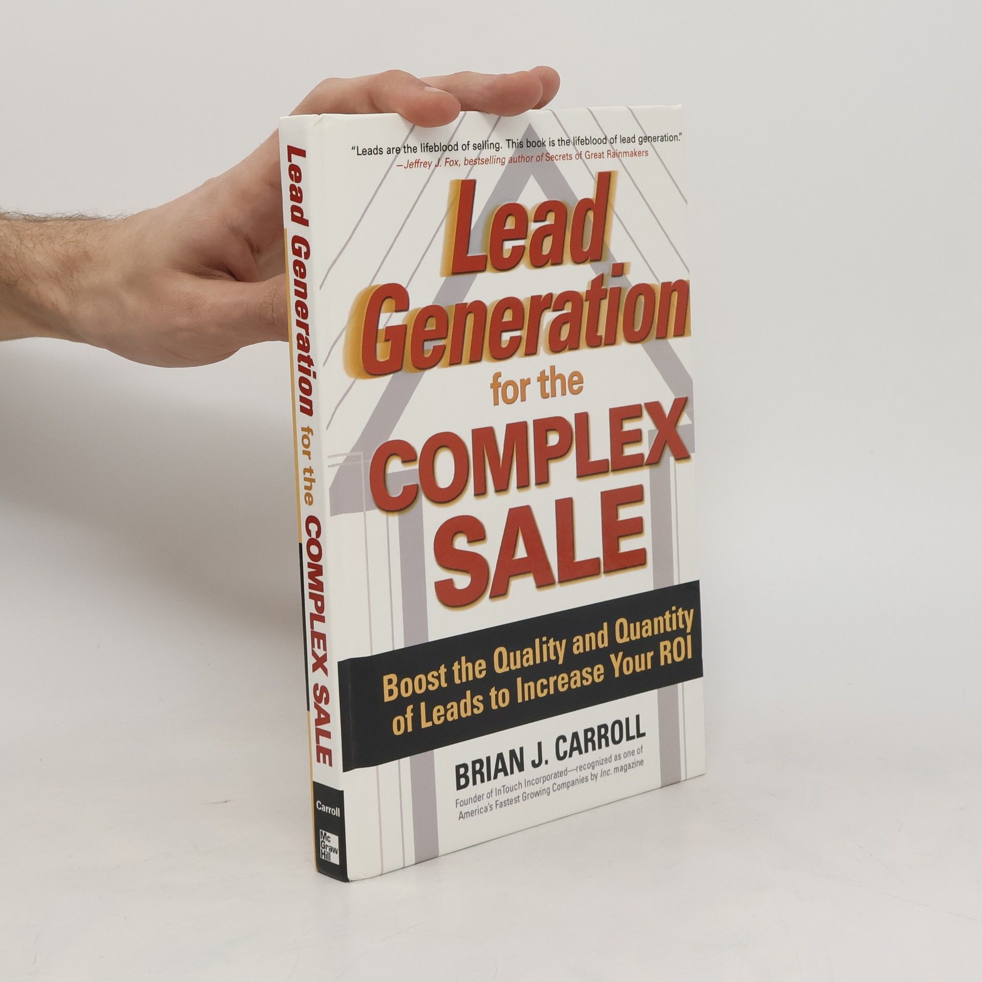 Brian Carroll Lead Generation for the Complex Sale: Boost the Quality and Quantity of Leads to Increase Your ROI