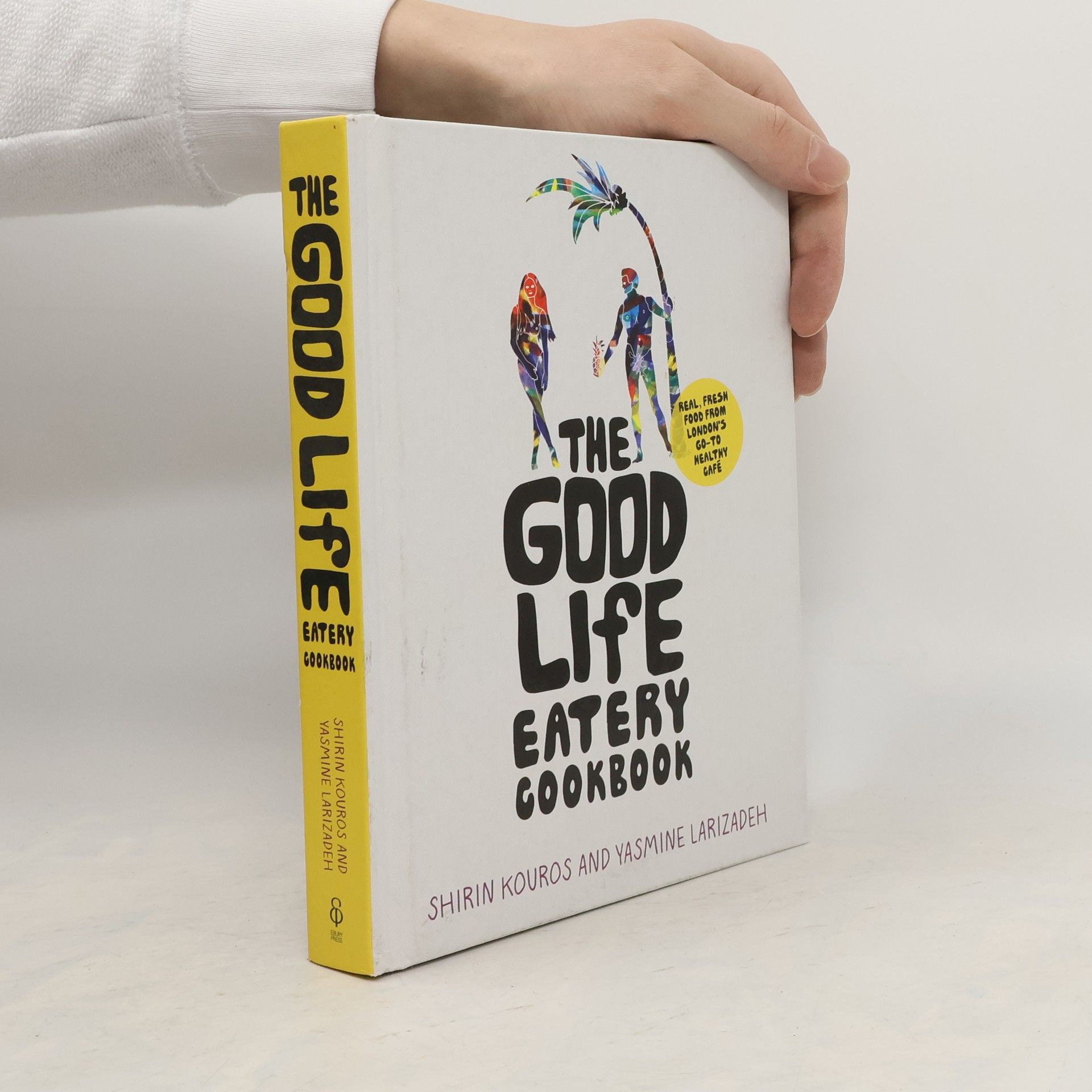 Shirin Kouros The Good Life Eatery Cookbook