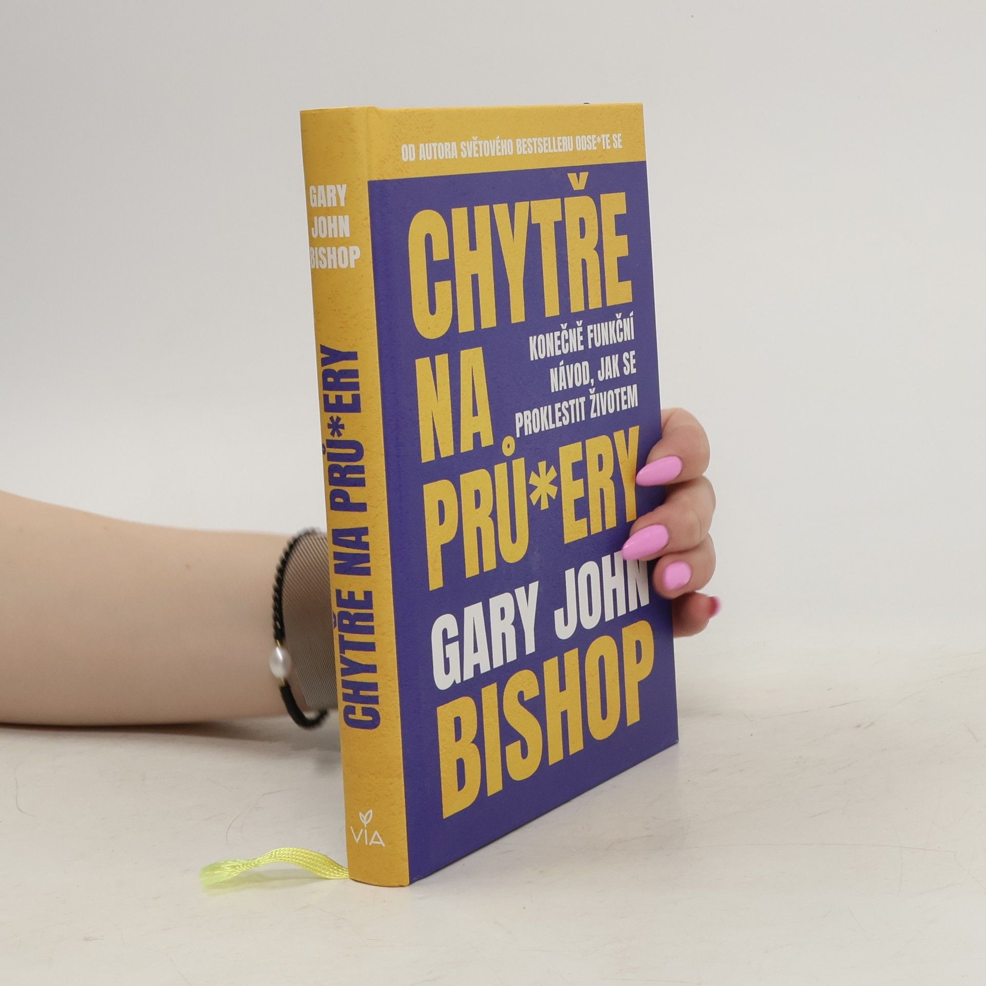 Gary John Bishop Chytře na prů*ery : konečně funkční návod, jak se proklestit životem