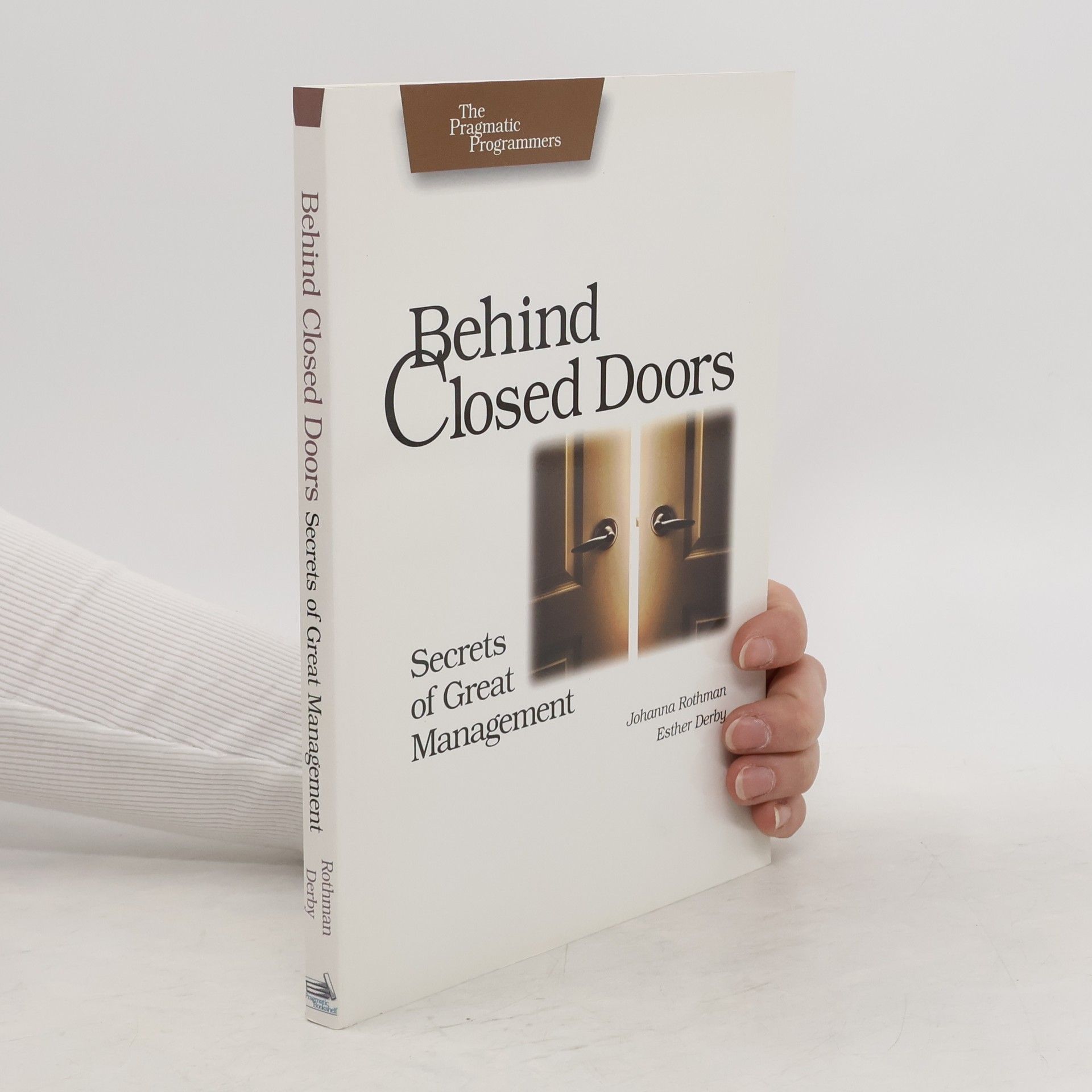 Johanna Rothman Behind closed doors: secrets of great management