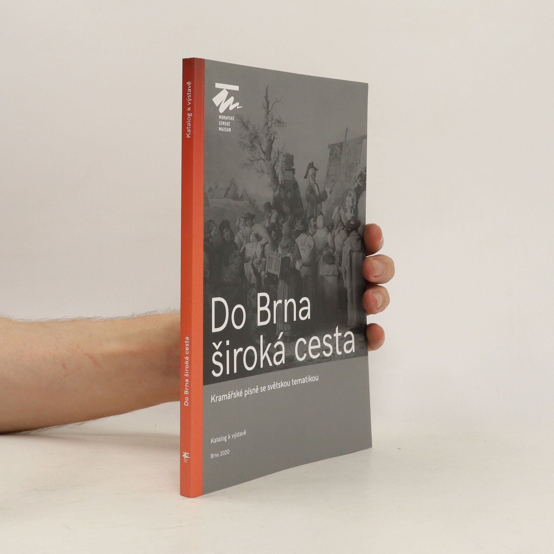 kolektiv Do Brna široká cesta : kramářské písně se světskou tematikou : katalog k výstavě : Moravské zemské muzeum, 4. září 2020 - 7. března 2021