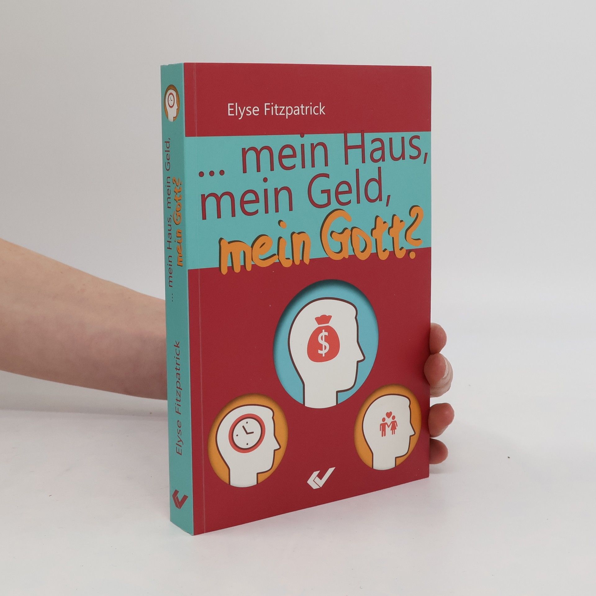 Elyse Fitzpatrick Mein Haus, mein Geld, mein Gott