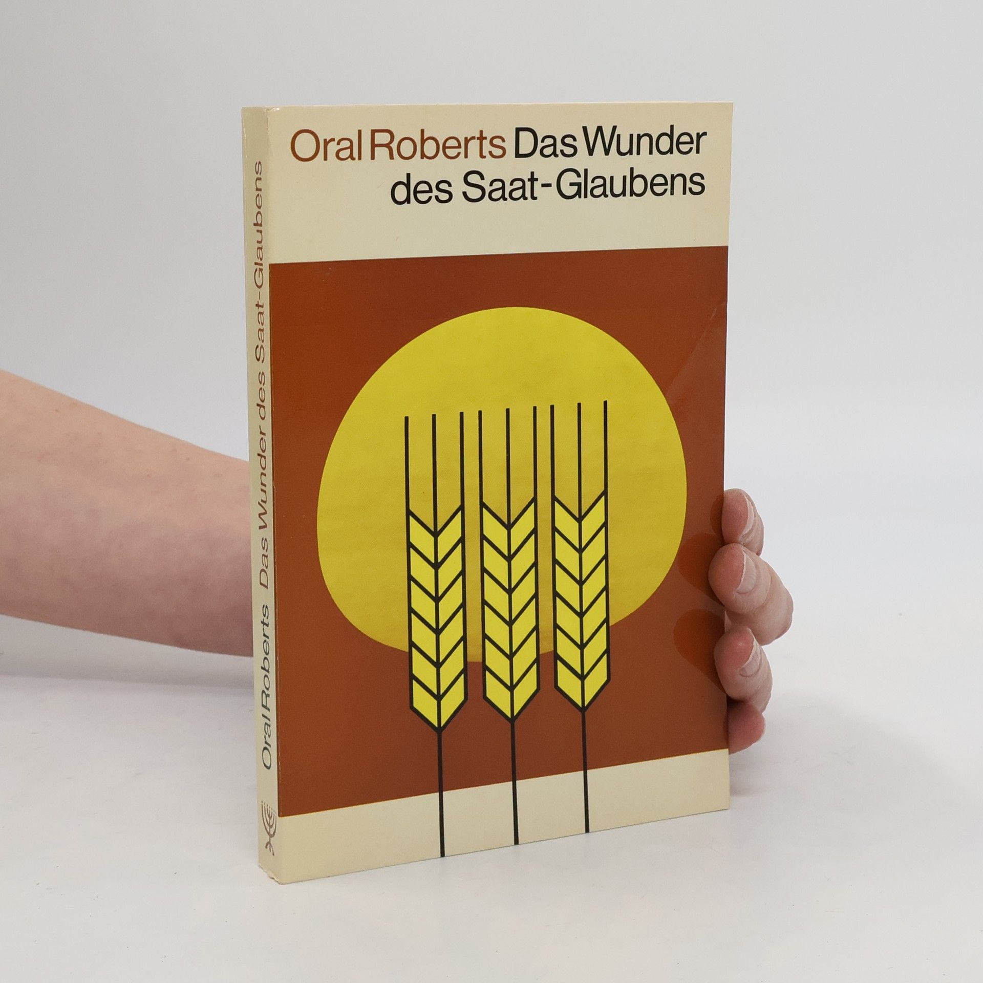 Oral Roberts Das Wunder des Saat-Glaubens