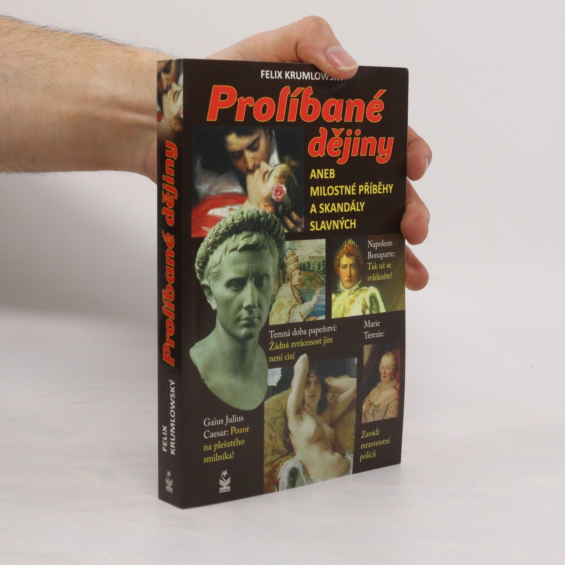 Felix Krumlowský Prolíbané dějiny, aneb, Milostné příběhy a skandály slavných