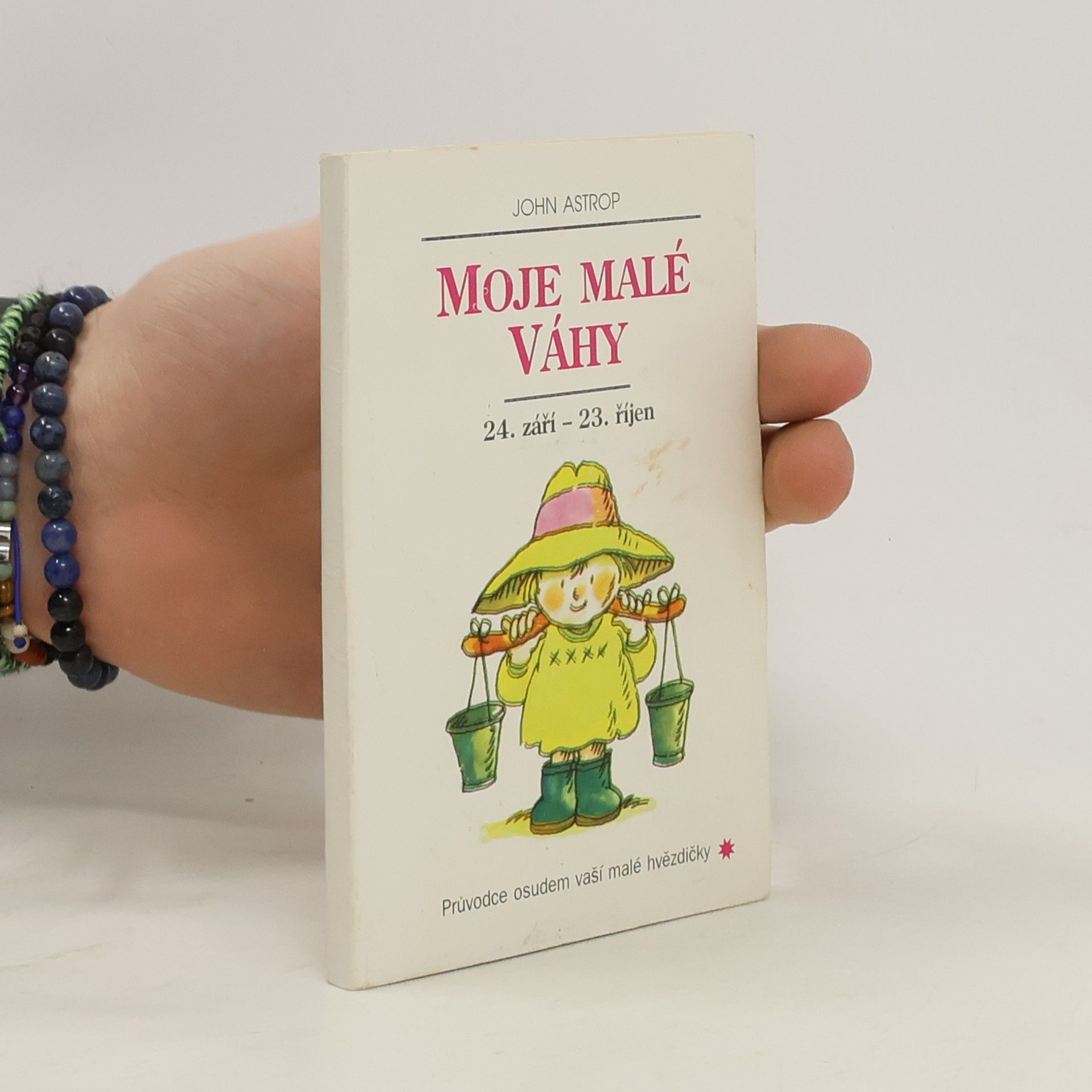 John Astrop Moje malé Váhy : 24. září až 23. říjen : průvodce osudem vaší malé hvězdičky