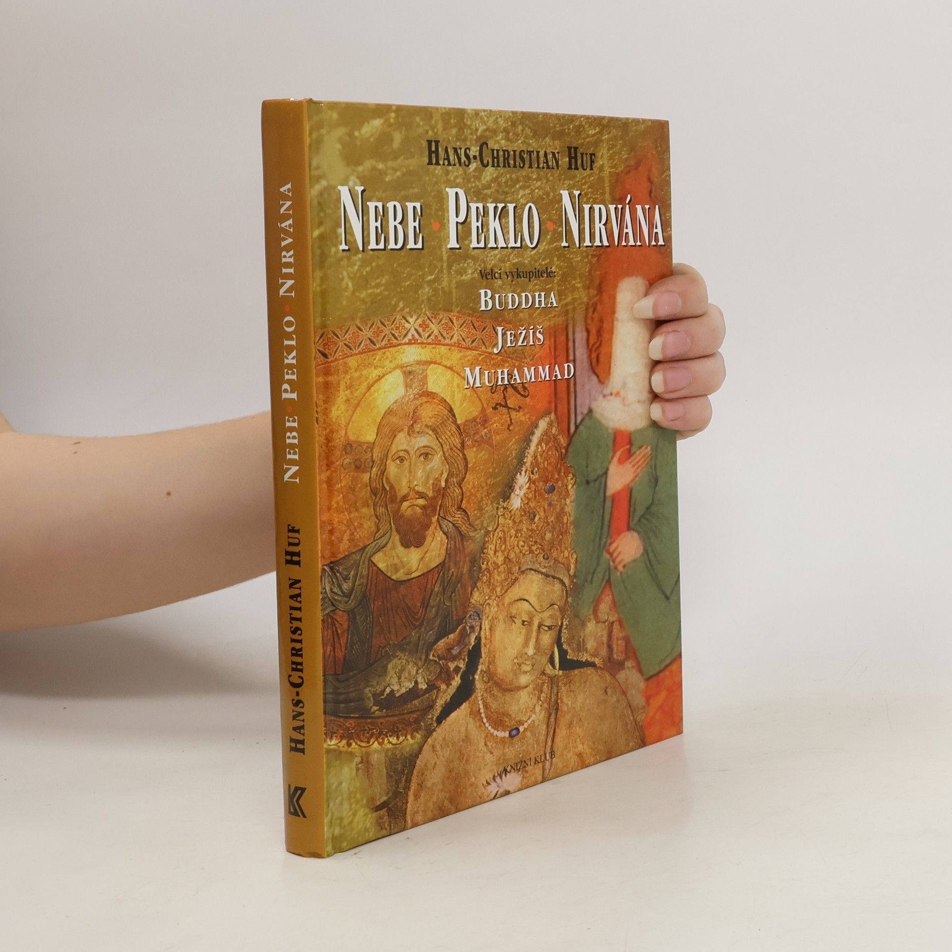 Hans-Christian Huf Nebe, peklo a nirvána. Velcí vykupitelé: Buddha, Ježíš a Muhammad