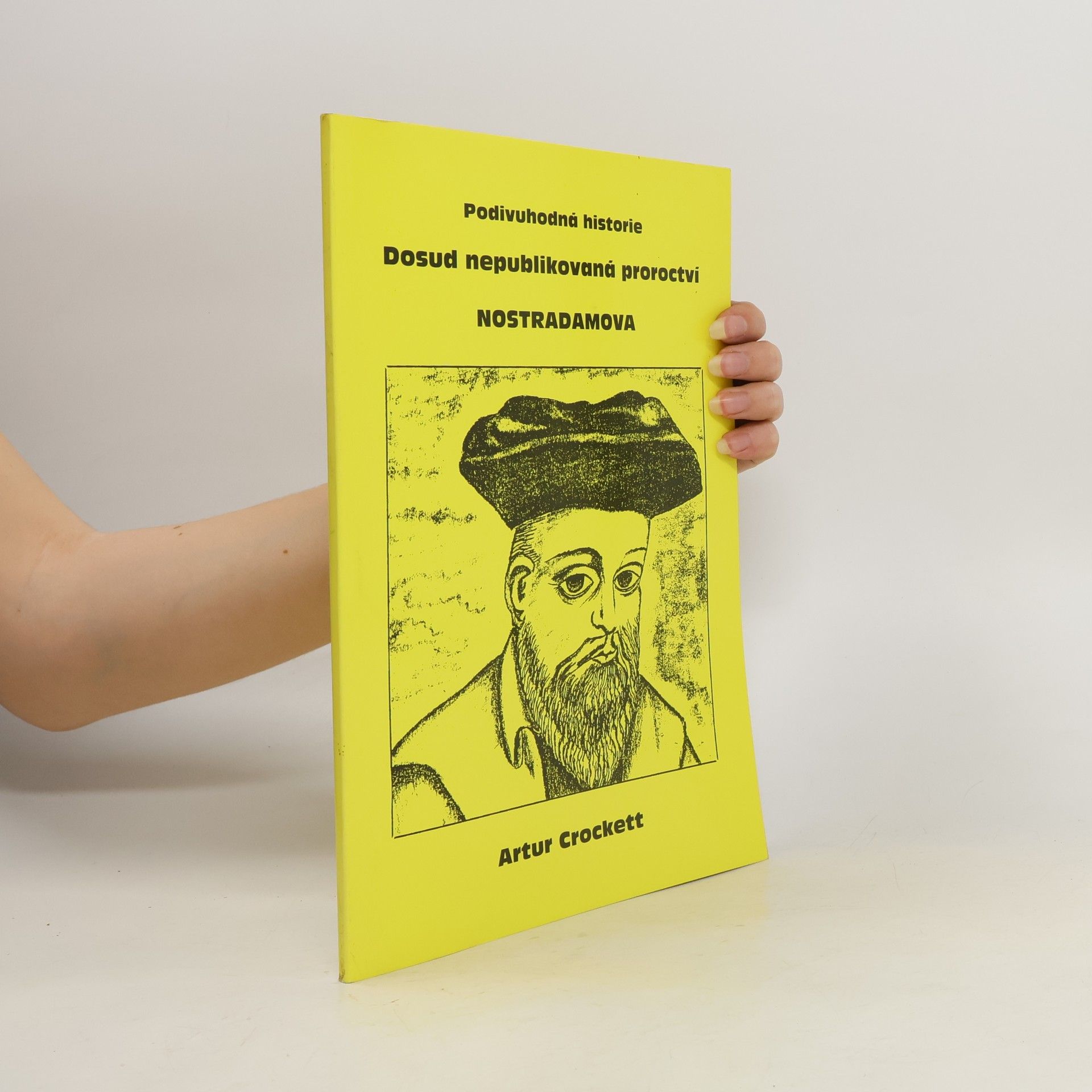 Artur Crockett Podivuhodná historie. Dosud nepublikovaná proroctví Nostradamova