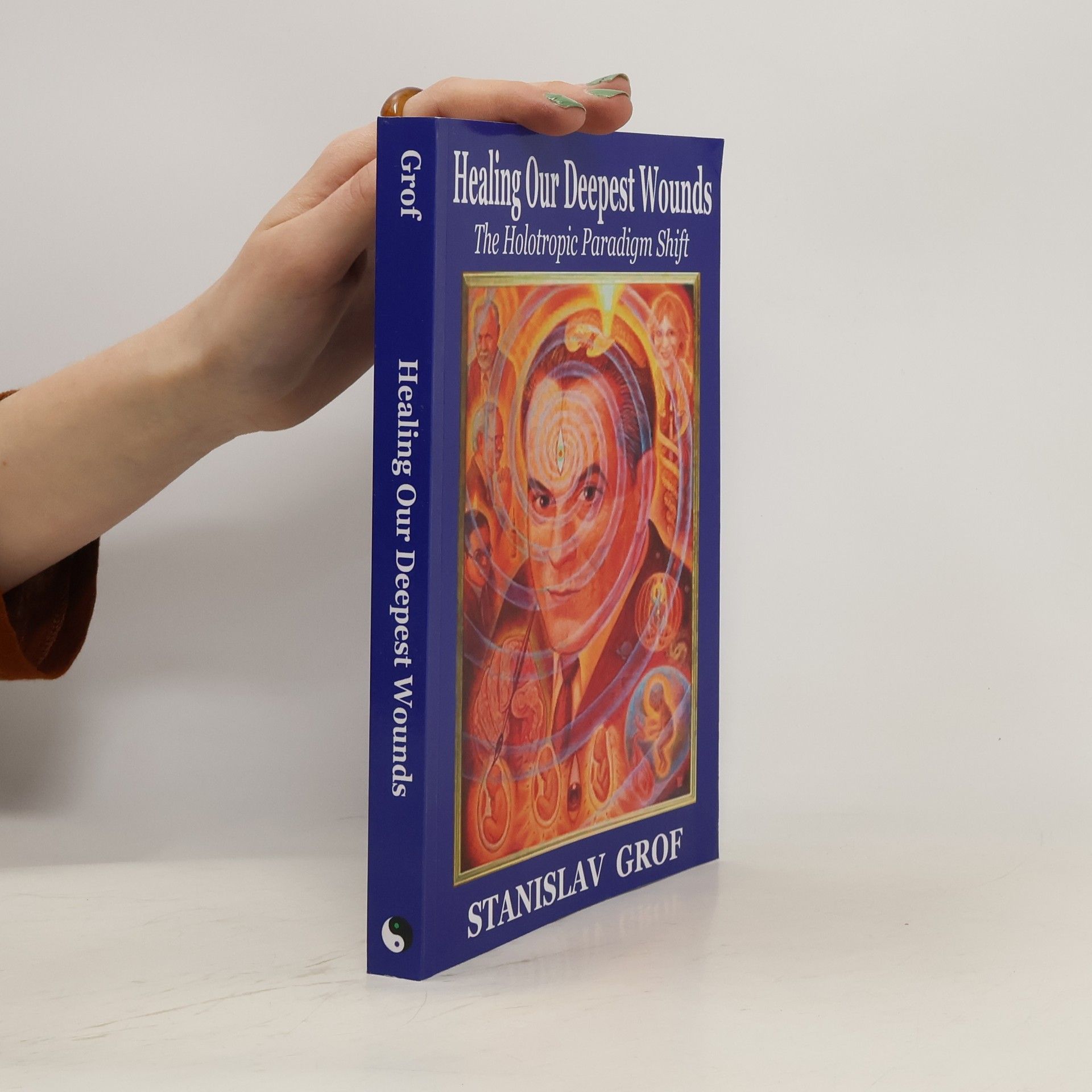 Stanislav Grof Healing our deepest wounds : the holotropic paradigm shift