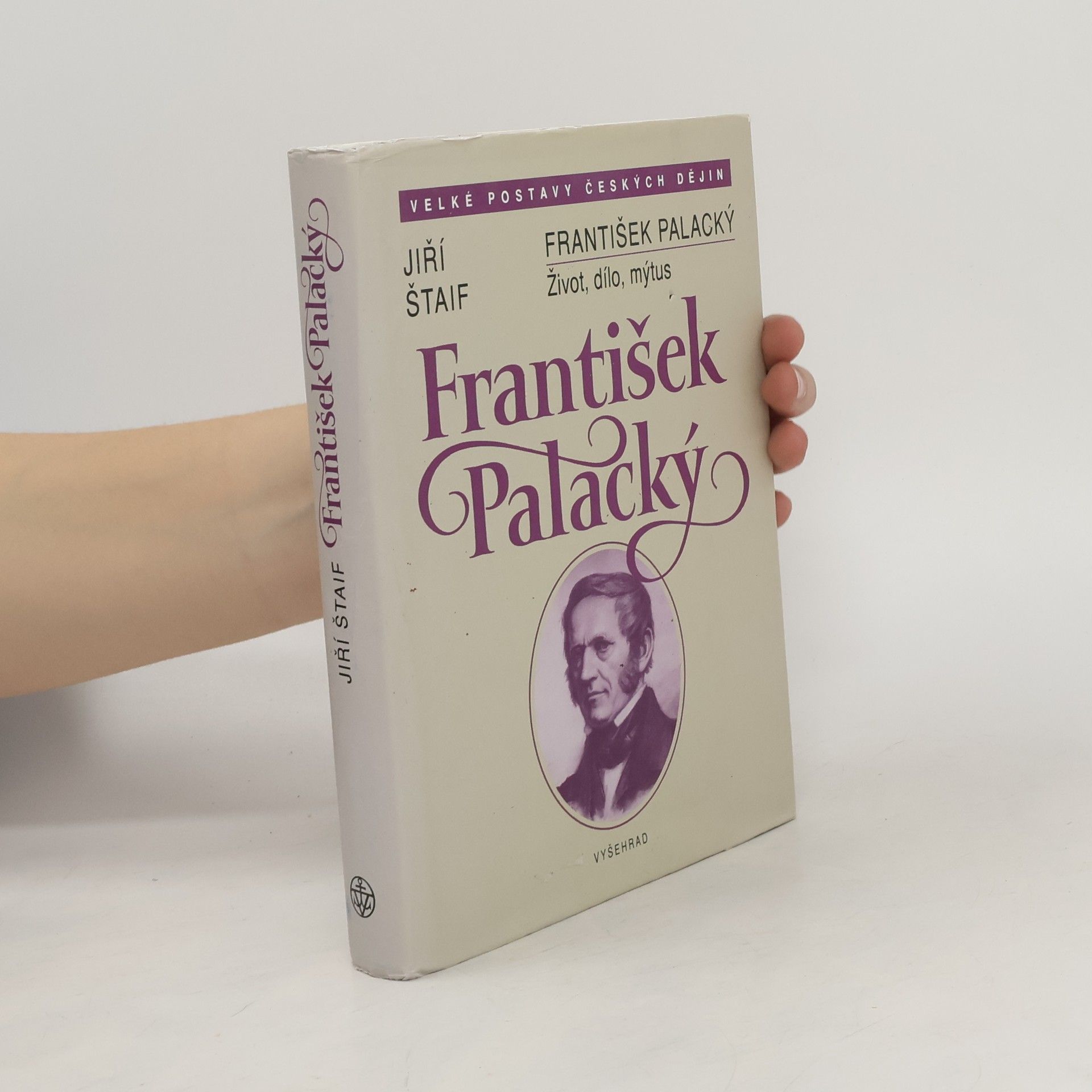 Jiří Štaif František Palacký. Život, dílo, mýtus