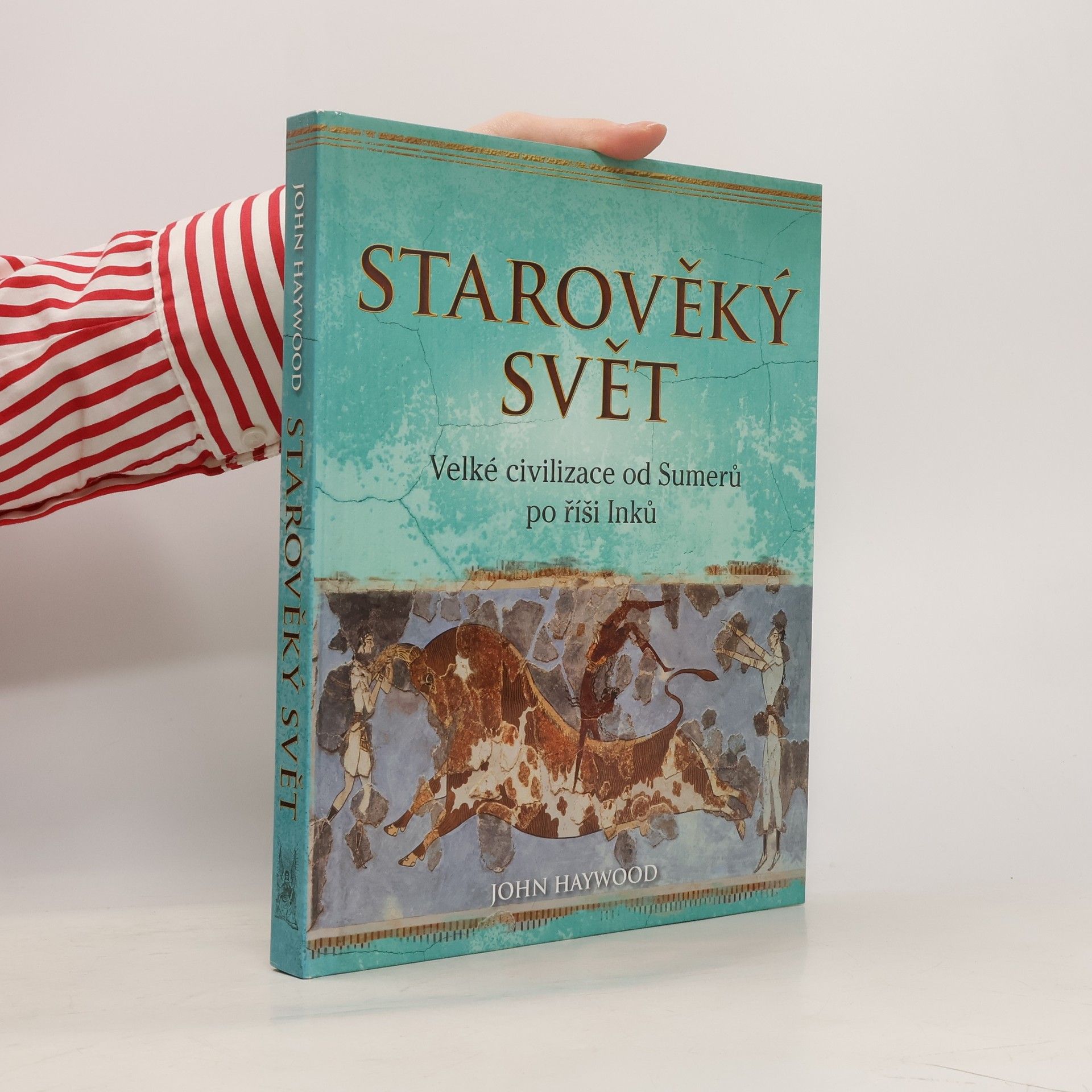 John Haywood Starověký svět: Velké civilizace od Sumerů po říši Inků