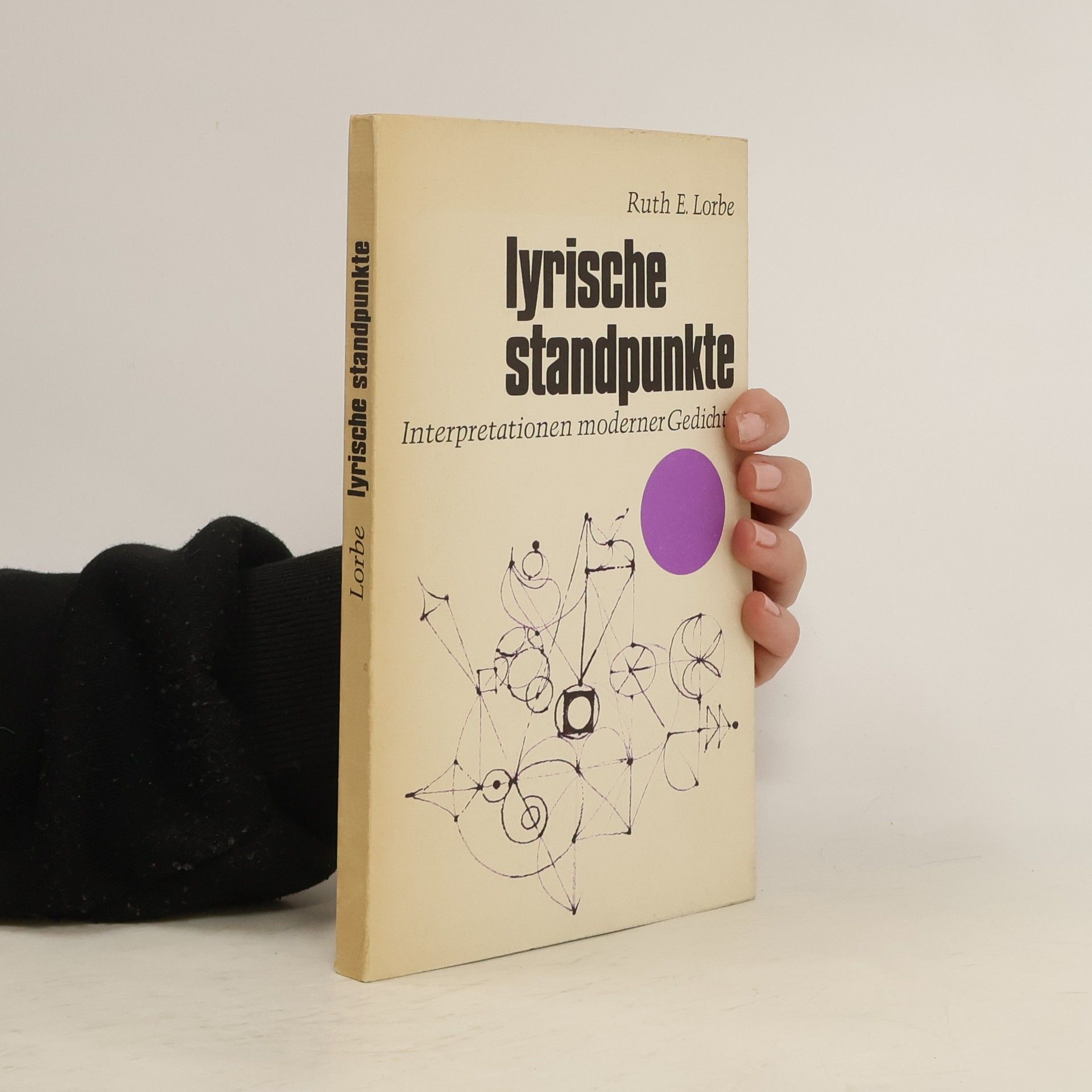Ruth E. Lorbe Lyrische Standpunkte. Interpretationen moderner Gedichte