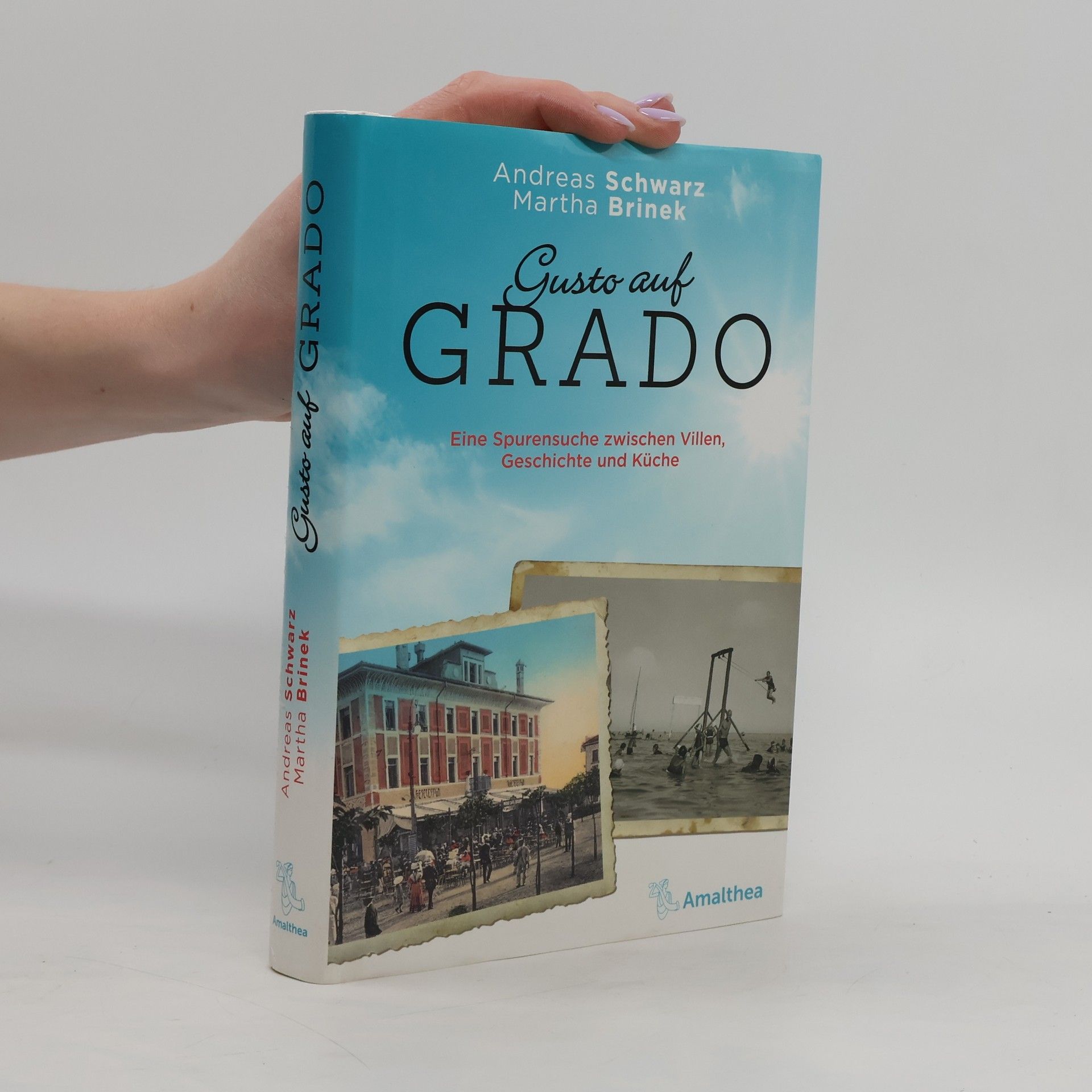 Martha Brinek Gusto auf Grado: Eine Spurensuche zwischen Villen, Geschichte und Küche