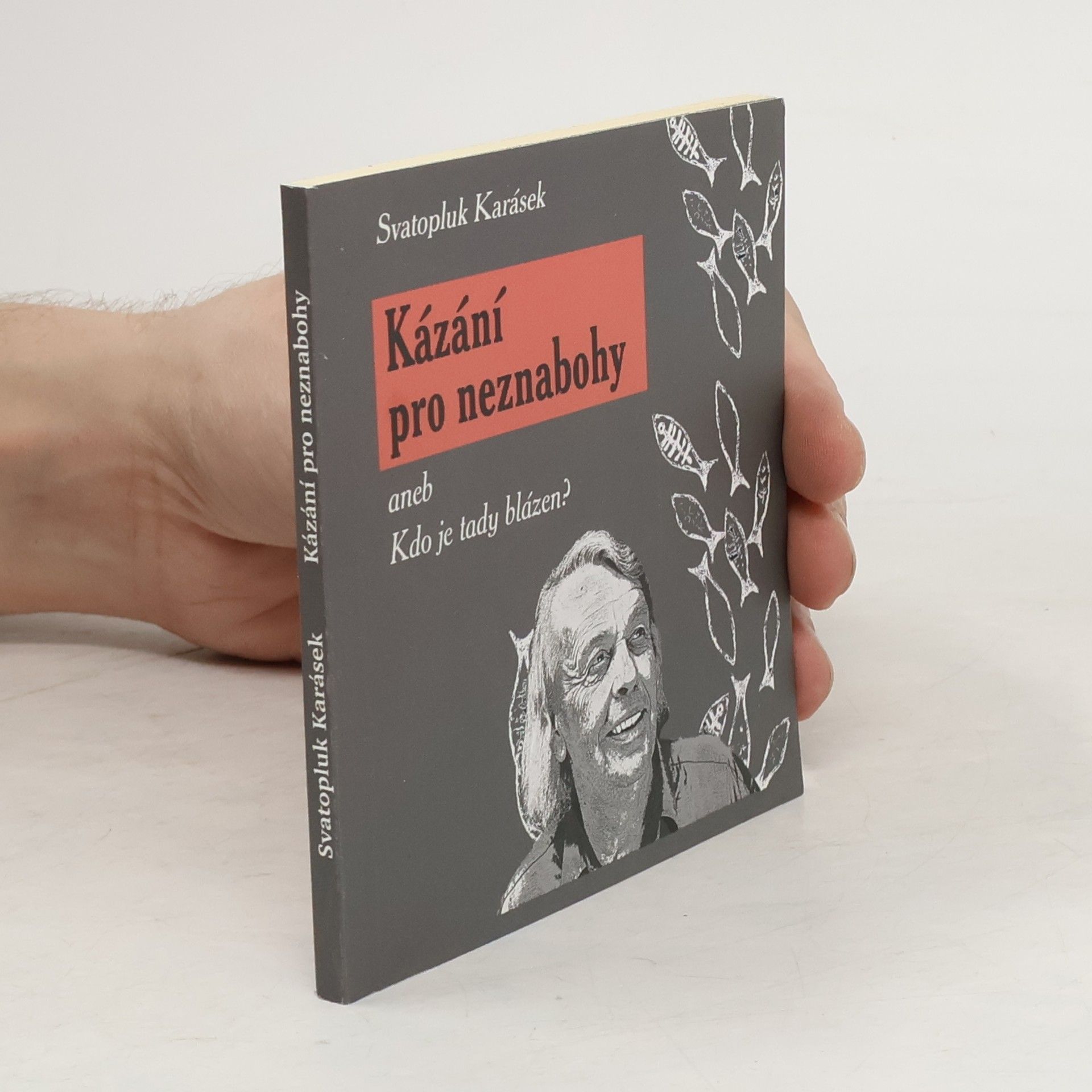 Svatopluk Karásek Kázání pro neznabohy, aneb, Kdo je tady blázen?