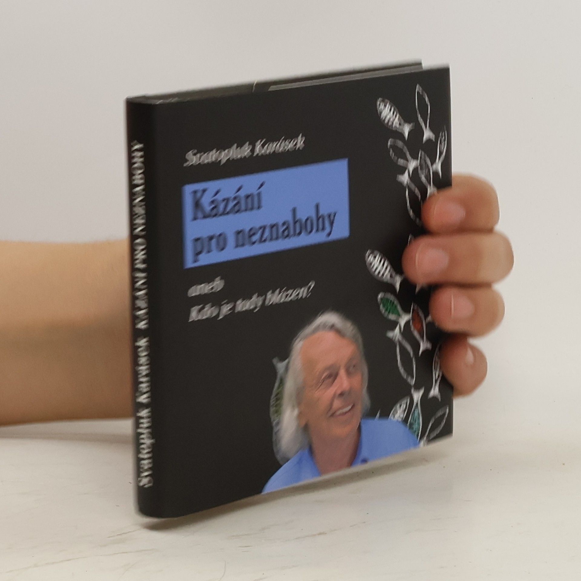 Svatopluk Karásek Kázání pro neznabohy, aneb, Kdo je tady blázen?