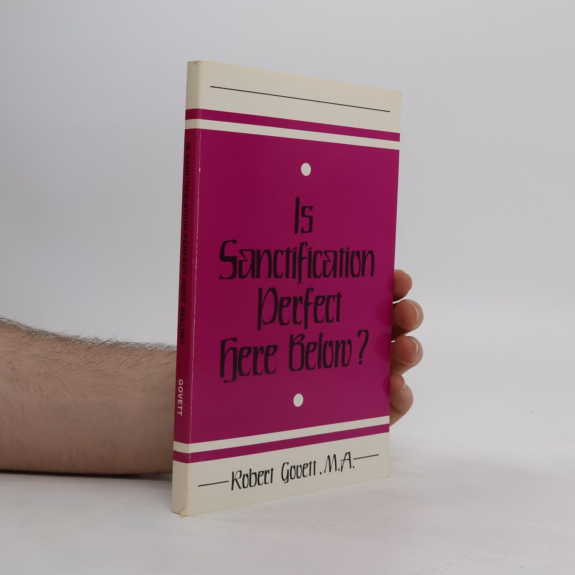 Robert Gowett Is Sanctification Perfect here Below?