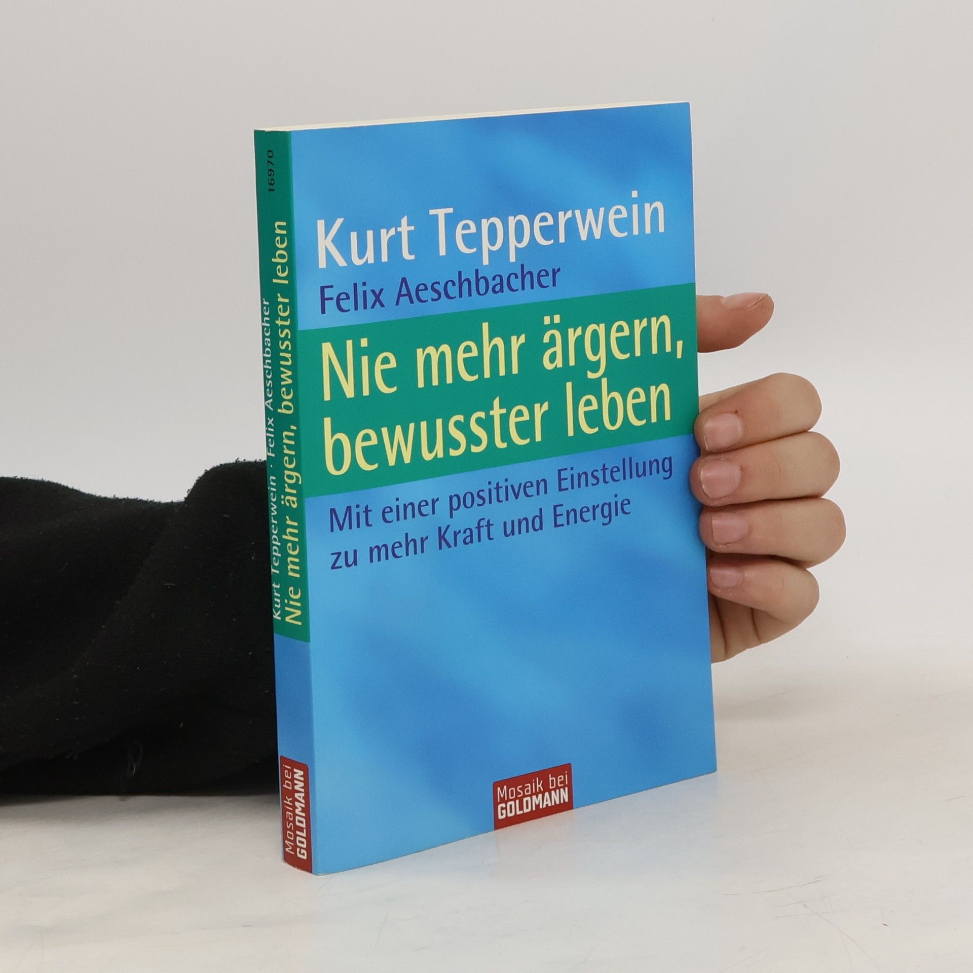 Kurt Tepperwein Nie mehr ärgern, bewusster leben