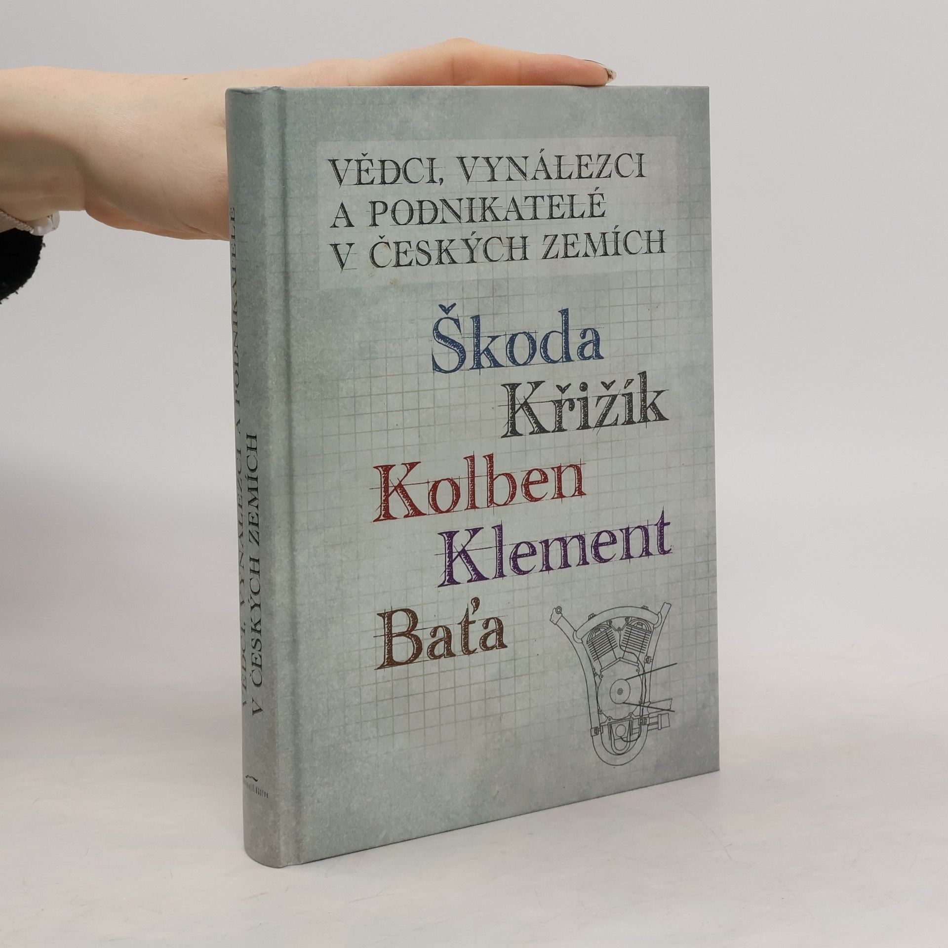 Jan Králík Vědci, vynálezci a podnikatelé v Českých zemích II. - Škoda, Křižík, Kolben, Klement, Baťa