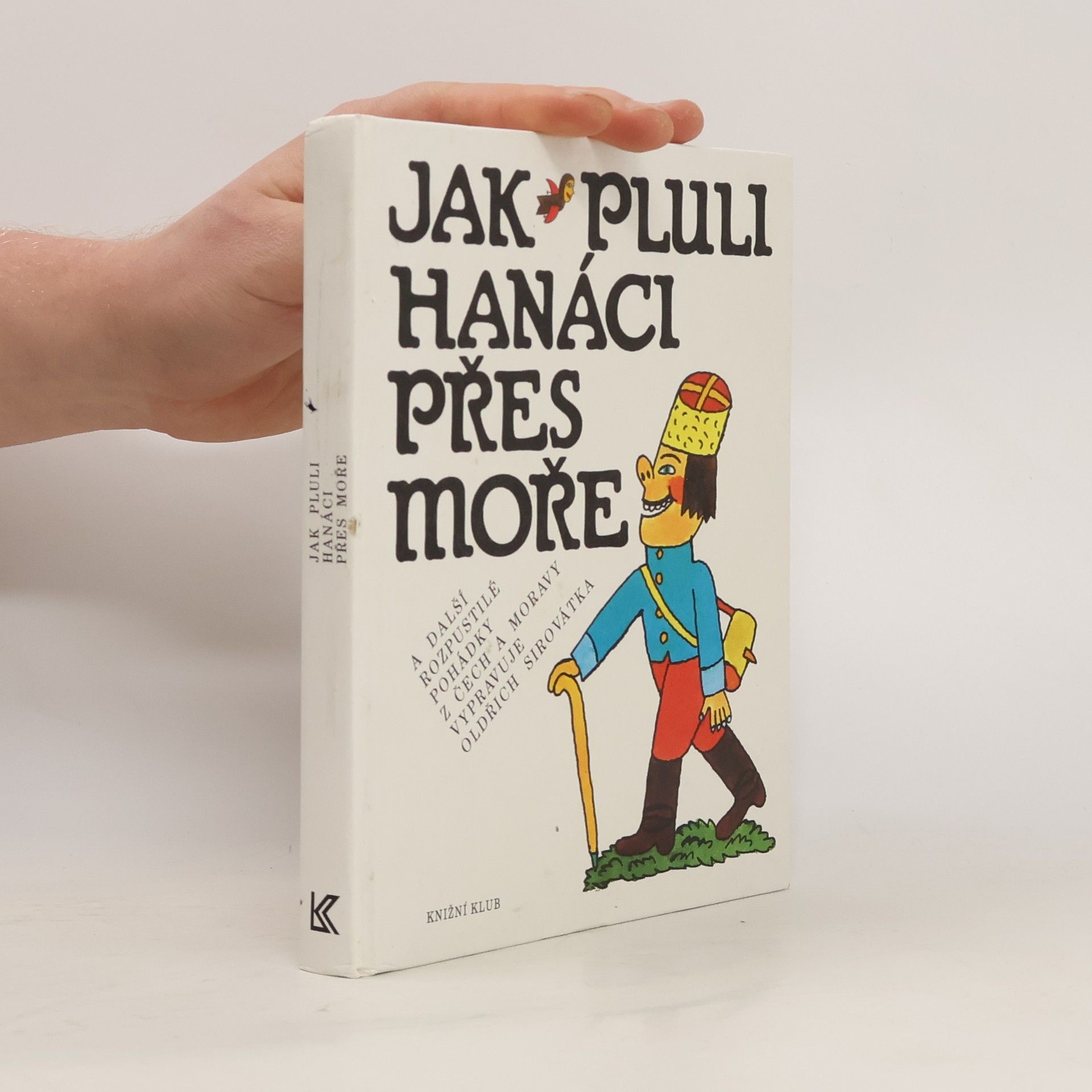 Oldřich Sirovátka Jak pluli Hanáci přes moře a další rozpustilé pohádky z Čech a Moravy