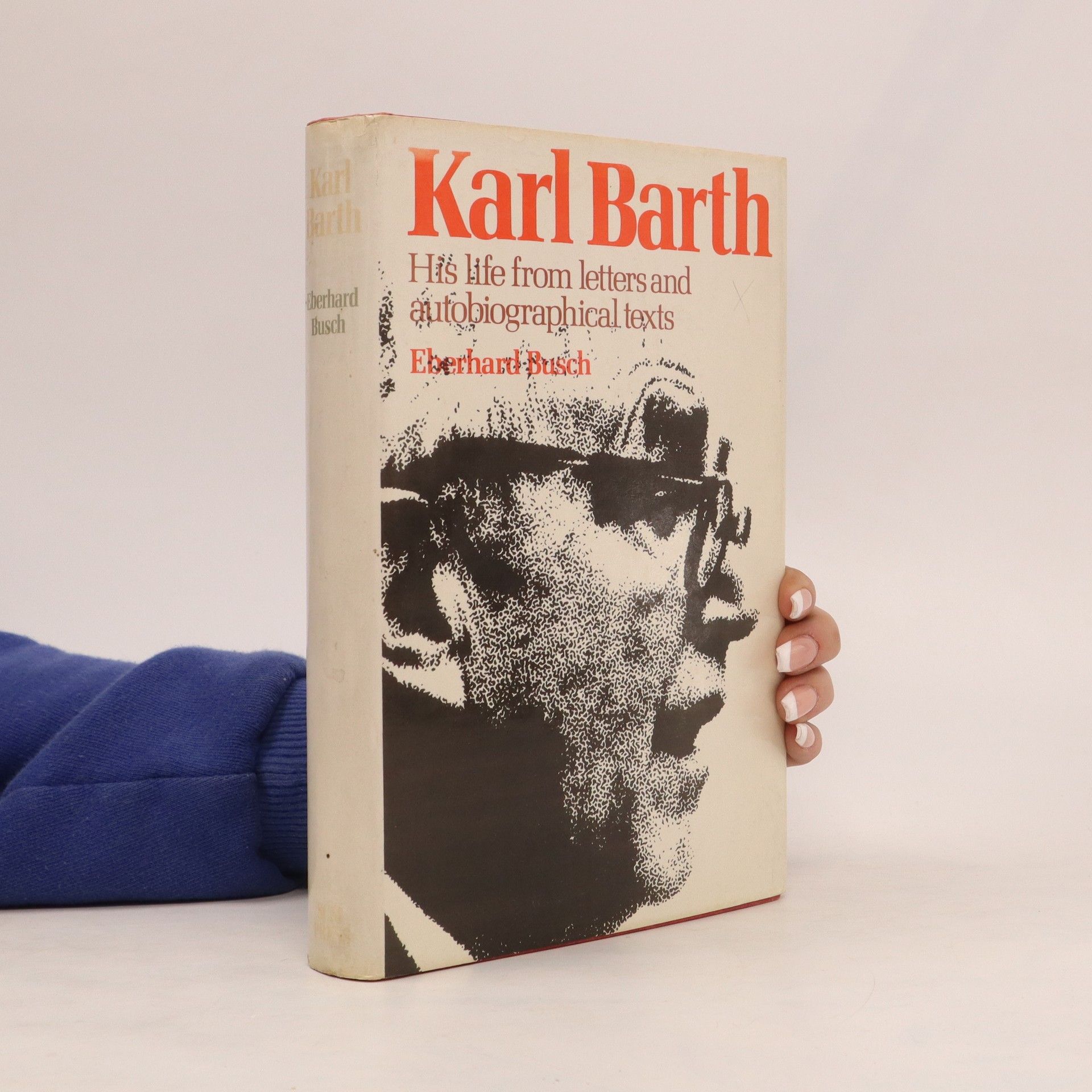 Eberhard Busch Karl Barth. His Life from Letters and Autobiographical Texts