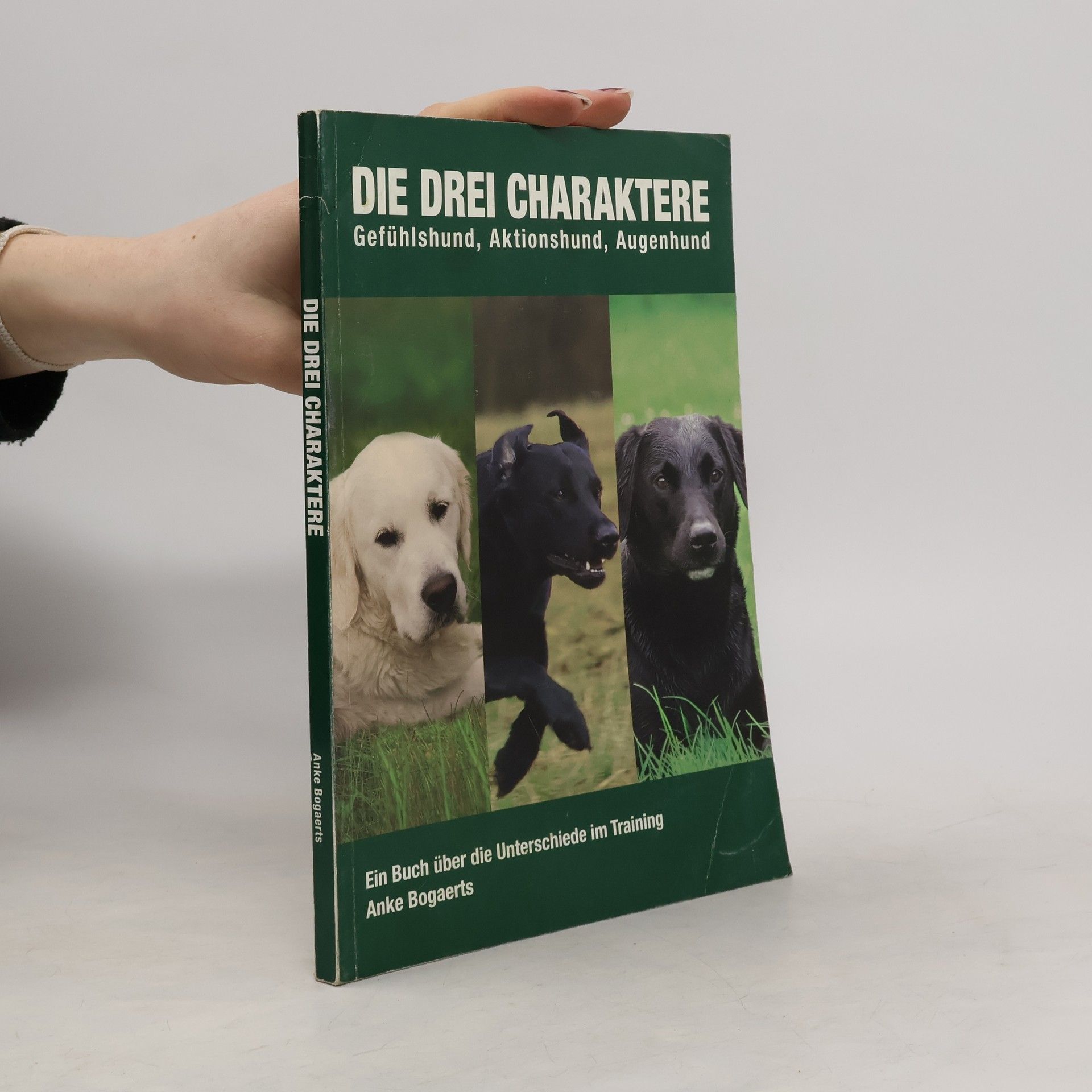Anke Bogaerts Die drei Charaktere. Gefühlshund, Aktionshund, Augenhund