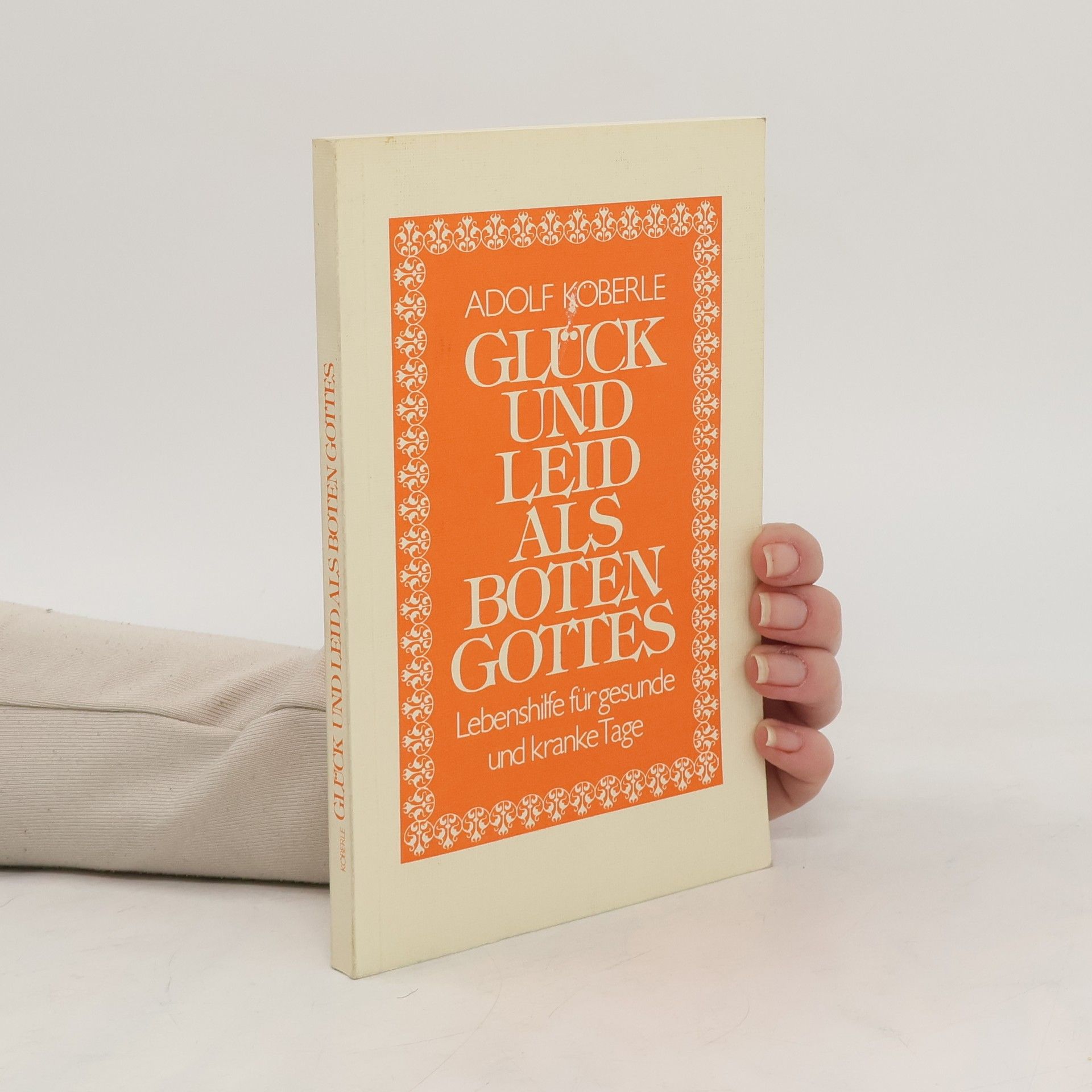 Adolf Köberle Glück und Leid als Boten Gottes