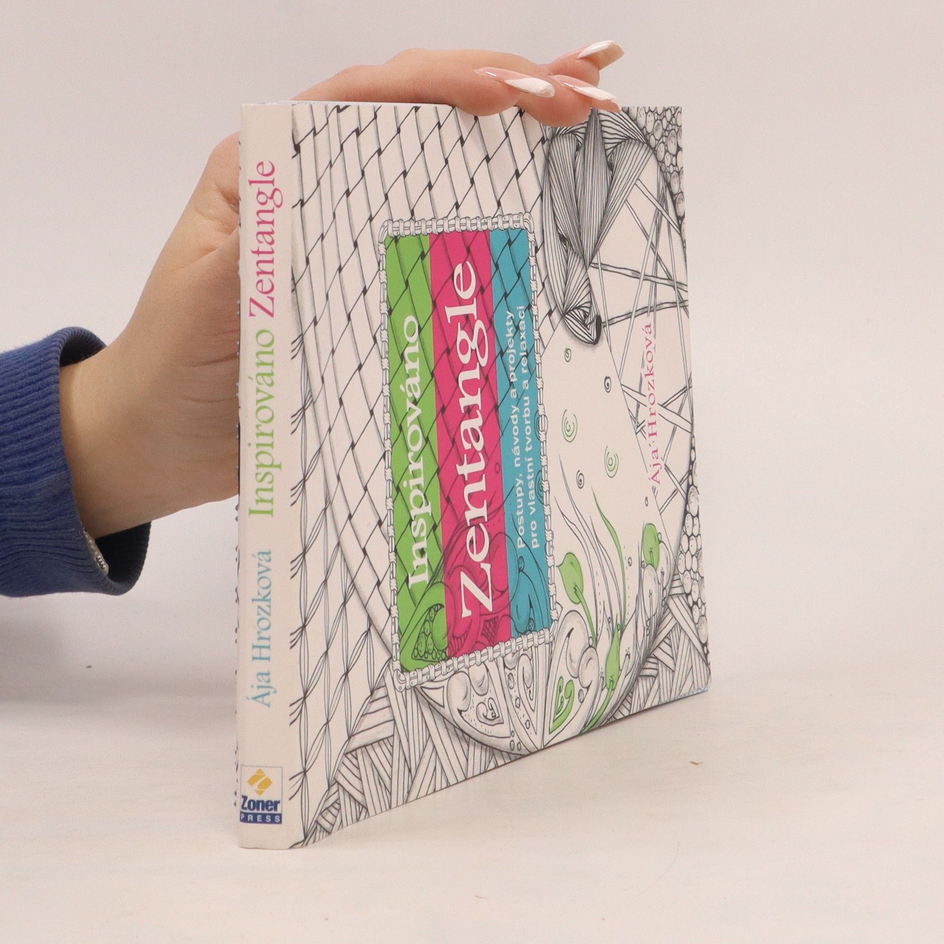Ája Hrozková Inspirováno Zentangle: Postupy, návody a projekty pro vlastní tvorbu a relaxaci